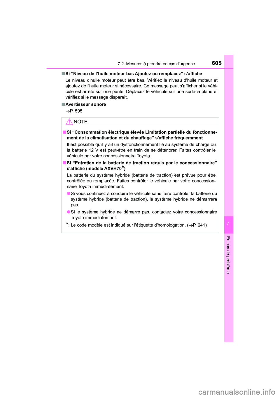 TOYOTA CAMRY HYBRID 2021 Manuel du propriétaire (in French) 6057-2. Mesures à prendre en cas durgence
7
En cas de problème
CAMRY_HV_D■
Si “Niveau de l’huile moteur bas Ajoutez ou remplacez” saffiche
Le niveau dhuile moteur peut être bas. Vérifi TOYOTA CAMRY HYBRID 2021 Manuel du propriétaire (in French) 6057-2. Mesures à prendre en cas durgence
7
En cas de problème
CAMRY_HV_D■
Si “Niveau de l’huile moteur bas Ajoutez ou remplacez” saffiche
Le niveau dhuile moteur peut être bas. Vérifi