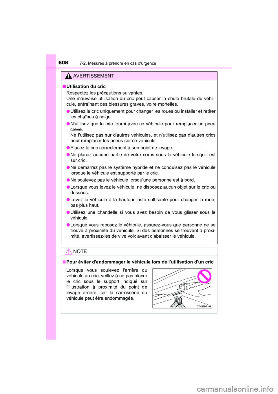 TOYOTA CAMRY HYBRID 2021 Manuel du propriétaire (in French) 6087-2. Mesures à prendre en cas durgence
CAMRY_HV_D
AVERTISSEMENT
■Utilisation du cric
Respectez les précautions suivantes.
Une mauvaise utilisation du cric peut causer la chute brutale du véh TOYOTA CAMRY HYBRID 2021 Manuel du propriétaire (in French) 6087-2. Mesures à prendre en cas durgence
CAMRY_HV_D
AVERTISSEMENT
■Utilisation du cric
Respectez les précautions suivantes.
Une mauvaise utilisation du cric peut causer la chute brutale du véh