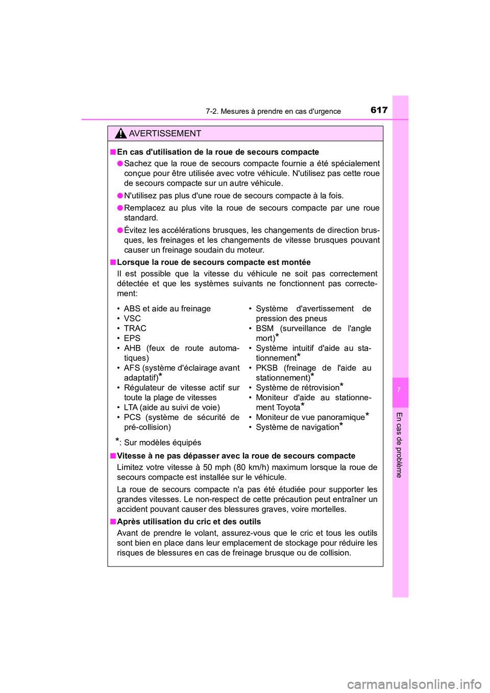 TOYOTA CAMRY HYBRID 2021 Manuel du propriétaire (in French) 6177-2. Mesures à prendre en cas durgence
7
En cas de problème
CAMRY_HV_D
AVERTISSEMENT
■En cas dutilisation de la roue de secours compacte
●Sachez que la roue de secours compacte fournie a é TOYOTA CAMRY HYBRID 2021 Manuel du propriétaire (in French) 6177-2. Mesures à prendre en cas durgence
7
En cas de problème
CAMRY_HV_D
AVERTISSEMENT
■En cas dutilisation de la roue de secours compacte
●Sachez que la roue de secours compacte fournie a é