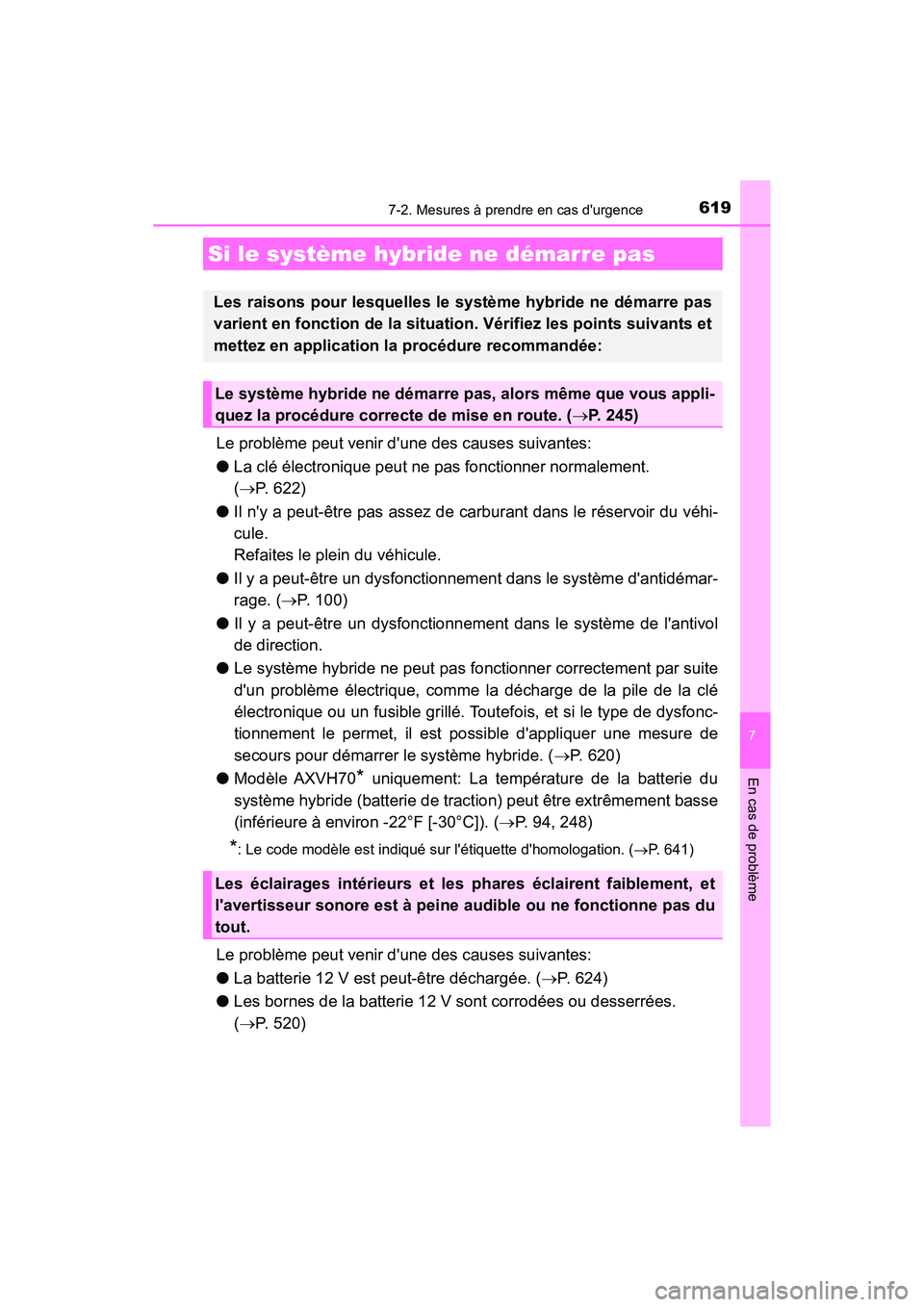 TOYOTA CAMRY HYBRID 2021 Manuel du propriétaire (in French) 6197-2. Mesures à prendre en cas durgence
7
En cas de problème
CAMRY_HV_D
Le problème peut venir dune des causes suivantes:
● La clé électronique peut ne pas fonctionner normalement.
( TOYOTA CAMRY HYBRID 2021 Manuel du propriétaire (in French) 6197-2. Mesures à prendre en cas durgence
7
En cas de problème
CAMRY_HV_D
Le problème peut venir dune des causes suivantes:
● La clé électronique peut ne pas fonctionner normalement.
( 