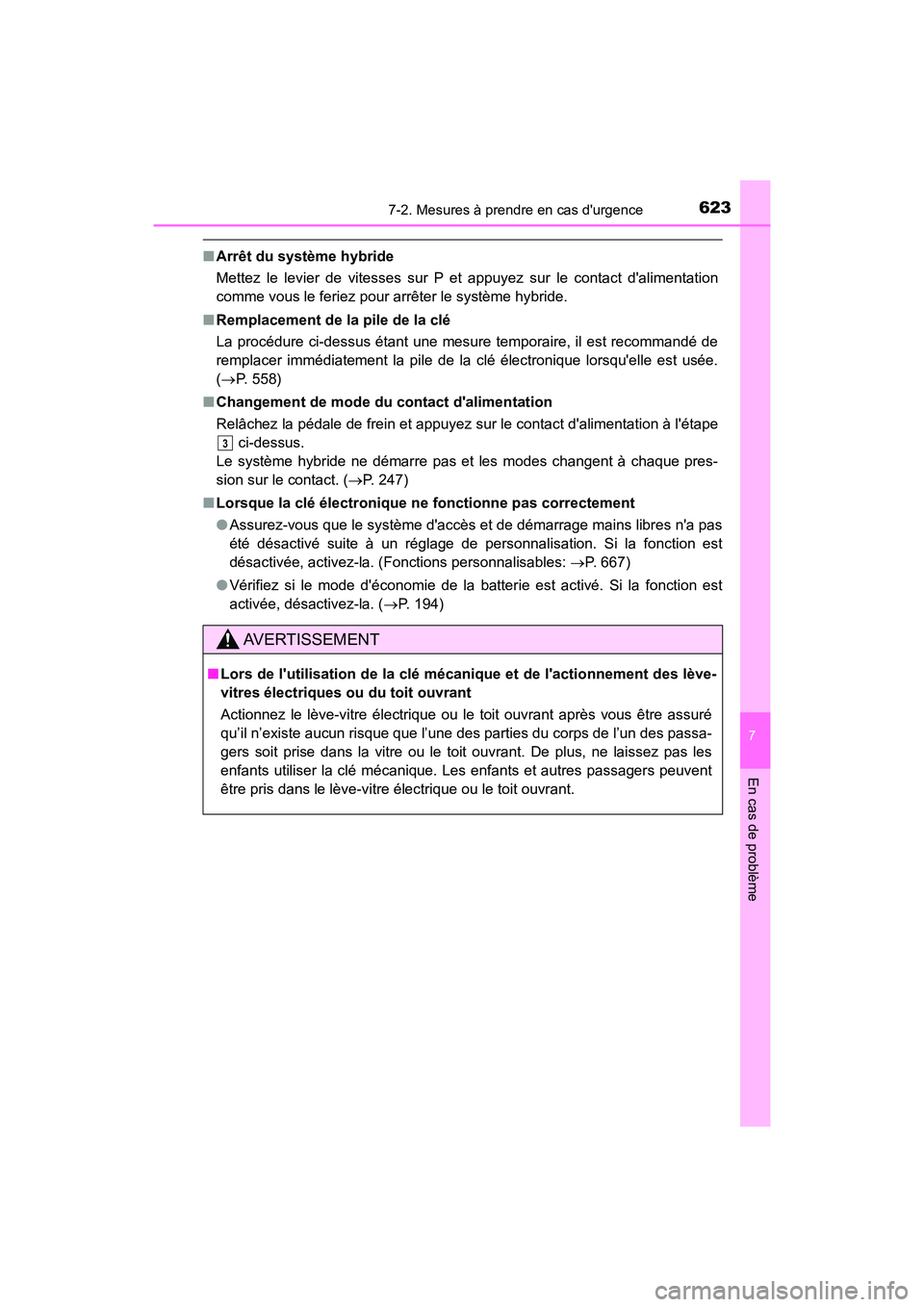 TOYOTA CAMRY HYBRID 2021 Manuel du propriétaire (in French) 6237-2. Mesures à prendre en cas durgence
7
En cas de problème
CAMRY_HV_D
■Arrêt du système hybride
Mettez le levier de vitesses sur P et appuyez sur le contact dalimentation
comme vous le fer TOYOTA CAMRY HYBRID 2021 Manuel du propriétaire (in French) 6237-2. Mesures à prendre en cas durgence
7
En cas de problème
CAMRY_HV_D
■Arrêt du système hybride
Mettez le levier de vitesses sur P et appuyez sur le contact dalimentation
comme vous le fer