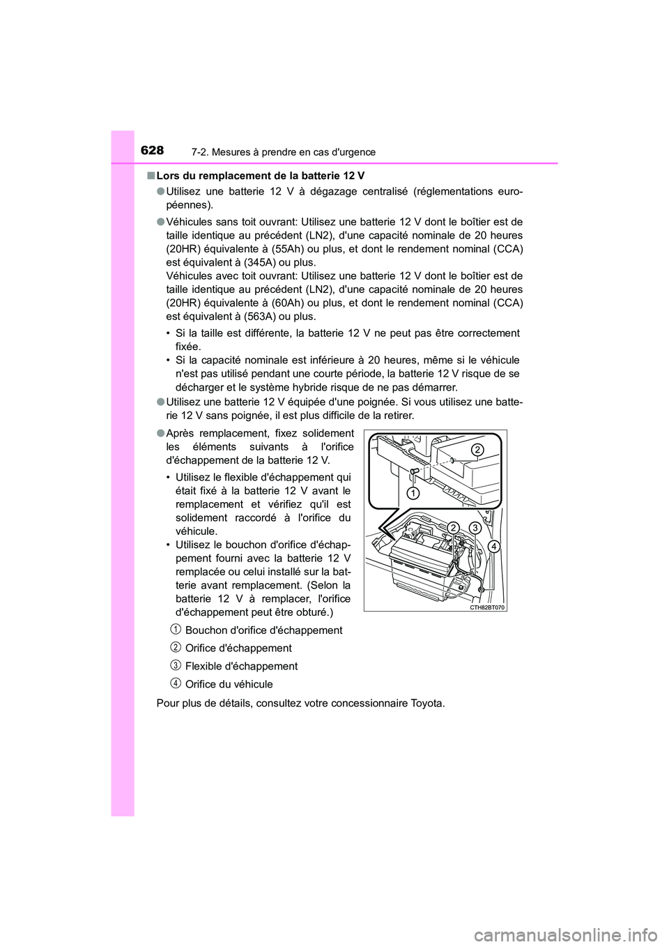 TOYOTA CAMRY HYBRID 2021 Manuel du propriétaire (in French) 6287-2. Mesures à prendre en cas durgence
CAMRY_HV_D■
Lors du remplacement de la batterie 12 V
●Utilisez une batterie 12 V à dégazage centralisé (réglementations euro-
péennes).
● Véhicu TOYOTA CAMRY HYBRID 2021 Manuel du propriétaire (in French) 6287-2. Mesures à prendre en cas durgence
CAMRY_HV_D■
Lors du remplacement de la batterie 12 V
●Utilisez une batterie 12 V à dégazage centralisé (réglementations euro-
péennes).
● Véhicu