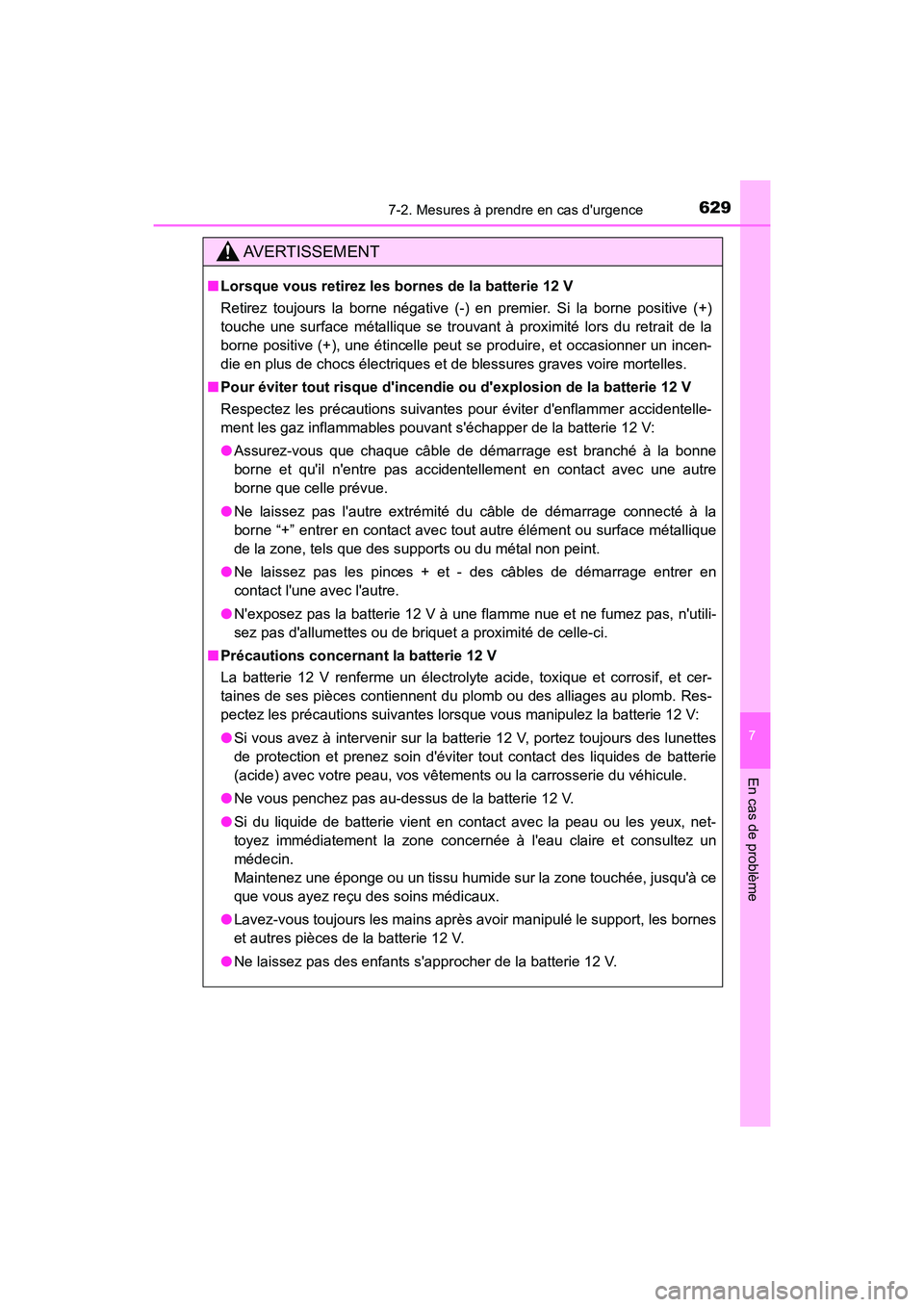 TOYOTA CAMRY HYBRID 2021 Manuel du propriétaire (in French) 6297-2. Mesures à prendre en cas durgence
7
En cas de problème
CAMRY_HV_D
AVERTISSEMENT
■Lorsque vous retirez les bornes de la batterie 12 V
Retirez toujours la borne négative (-) en premier. Si TOYOTA CAMRY HYBRID 2021 Manuel du propriétaire (in French) 6297-2. Mesures à prendre en cas durgence
7
En cas de problème
CAMRY_HV_D
AVERTISSEMENT
■Lorsque vous retirez les bornes de la batterie 12 V
Retirez toujours la borne négative (-) en premier. Si