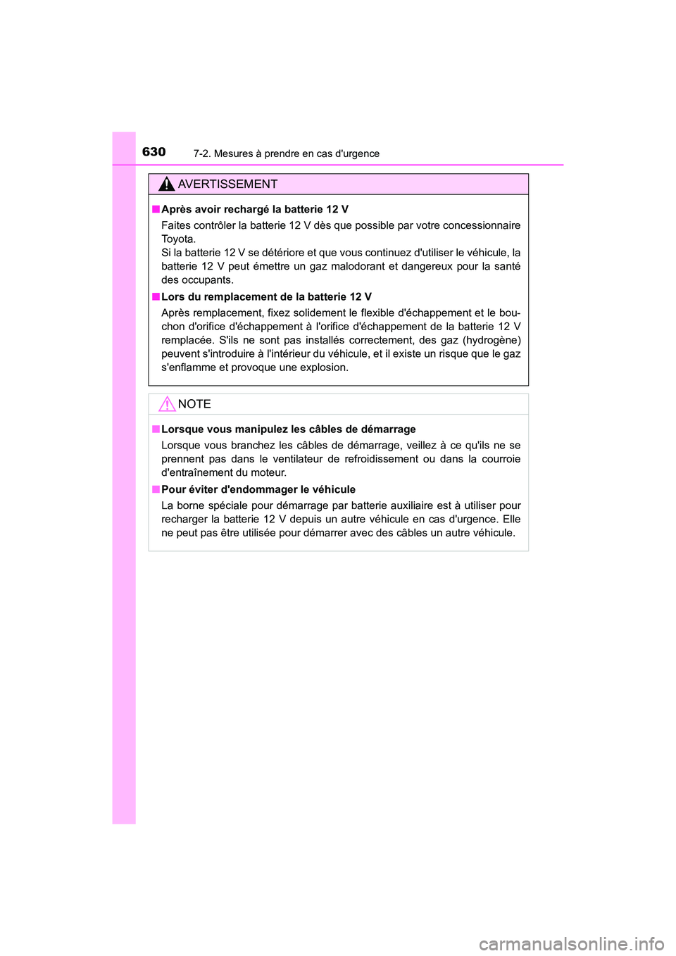 TOYOTA CAMRY HYBRID 2021 Manuel du propriétaire (in French) 6307-2. Mesures à prendre en cas durgence
CAMRY_HV_D
AVERTISSEMENT
■Après avoir rechar gé la batterie 12 V
Faites contrôler la batterie 12 V dès que possible par votre concessionnaire
Toyota.
TOYOTA CAMRY HYBRID 2021 Manuel du propriétaire (in French) 6307-2. Mesures à prendre en cas durgence
CAMRY_HV_D
AVERTISSEMENT
■Après avoir rechar gé la batterie 12 V
Faites contrôler la batterie 12 V dès que possible par votre concessionnaire
Toyota.