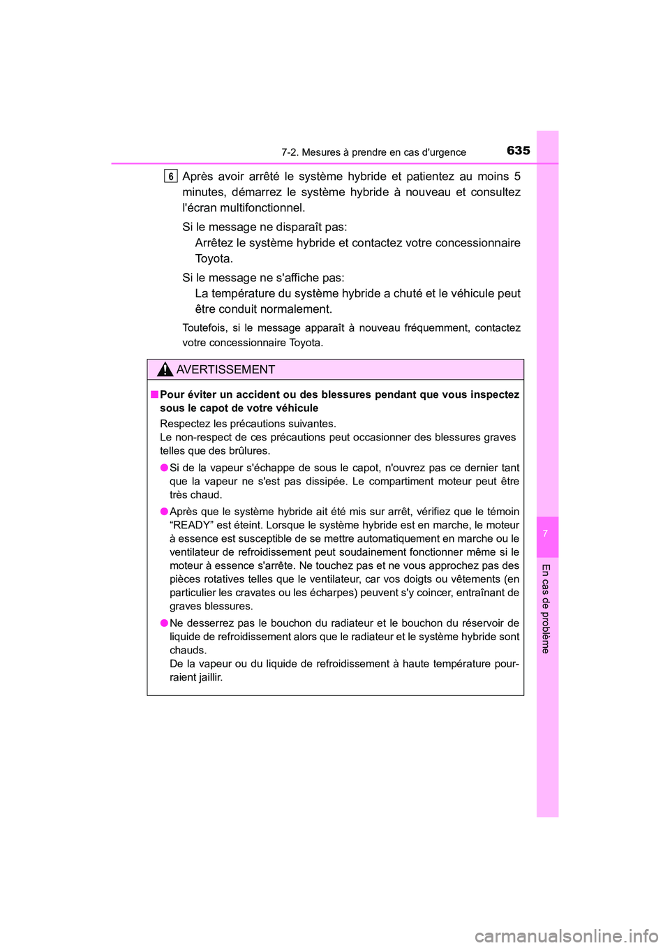 TOYOTA CAMRY HYBRID 2021 Manuel du propriétaire (in French) 6357-2. Mesures à prendre en cas durgence
7
En cas de problème
CAMRY_HV_D
Après avoir arrêté le système hybride et patientez au moins 5
minutes, démarrez le système hybride à nou veau et con TOYOTA CAMRY HYBRID 2021 Manuel du propriétaire (in French) 6357-2. Mesures à prendre en cas durgence
7
En cas de problème
CAMRY_HV_D
Après avoir arrêté le système hybride et patientez au moins 5
minutes, démarrez le système hybride à nou veau et con
