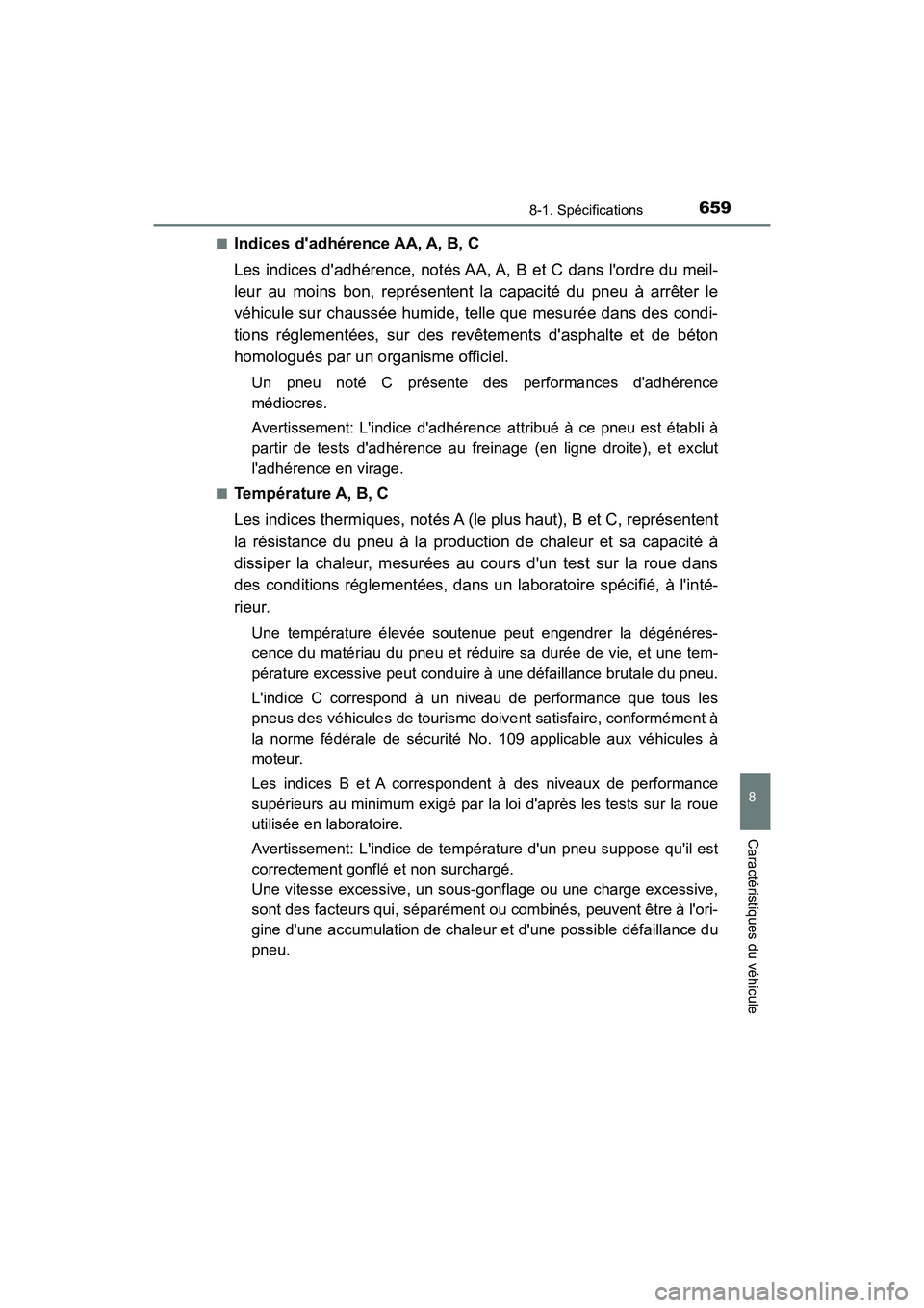 TOYOTA CAMRY HYBRID 2021 Manuel du propriétaire (in French) 6598-1. Spécifications
8
Caractéristiques du véhicule
CAMRY_HV_D■
Indices dadhérence AA, A, B, C
Les indices dadhérence, notés AA, A, B et C dans lordre du meil-
leur au moins bon, représe TOYOTA CAMRY HYBRID 2021 Manuel du propriétaire (in French) 6598-1. Spécifications
8
Caractéristiques du véhicule
CAMRY_HV_D■
Indices dadhérence AA, A, B, C
Les indices dadhérence, notés AA, A, B et C dans lordre du meil-
leur au moins bon, représe
