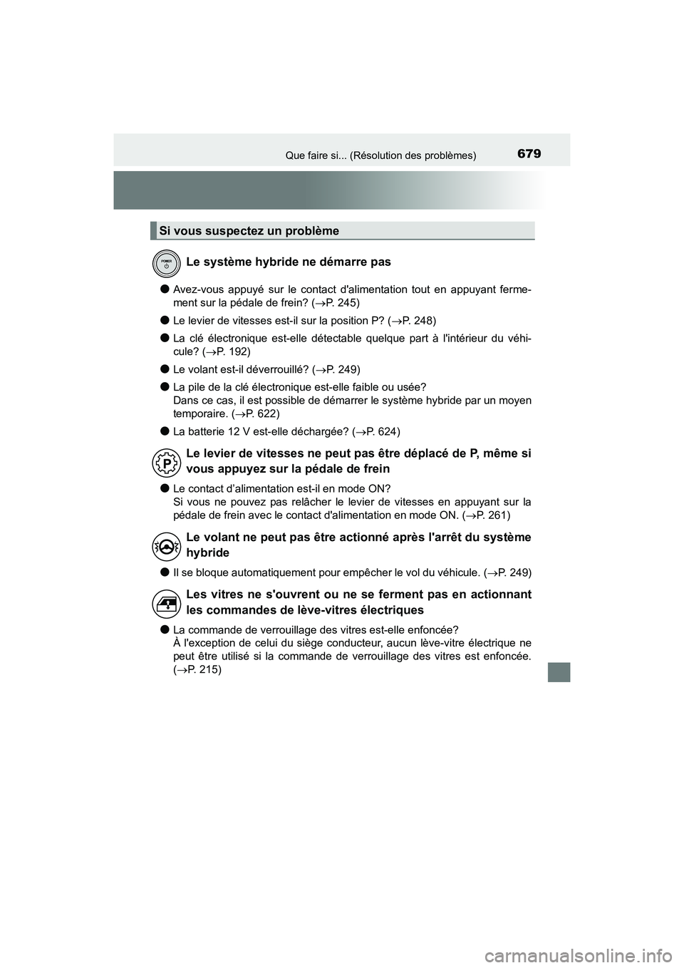 TOYOTA CAMRY HYBRID 2021 Manuel du propriétaire (in French) 679Que faire si... (Résolution des problèmes)
CAMRY_HV_D
●Avez-vous appuyé sur le contact dalimentation tout en appuyant ferme-
ment sur la pédale de frein? (P. 245)
●Le levier de vitesses TOYOTA CAMRY HYBRID 2021 Manuel du propriétaire (in French) 679Que faire si... (Résolution des problèmes)
CAMRY_HV_D
●Avez-vous appuyé sur le contact dalimentation tout en appuyant ferme-
ment sur la pédale de frein? (P. 245)
●Le levier de vitesses