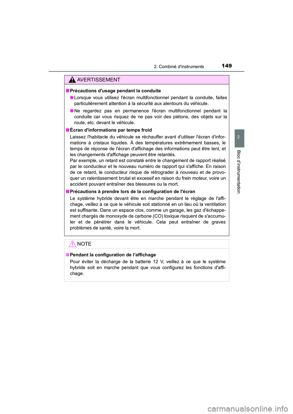TOYOTA CAMRY HYBRID 2020  Manuel du propriétaire (in French) 1492. Combiné dinstruments
2
Bloc d’instrumentation
CAMRY_HV_D
AVERTISSEMENT
■Précautions dusage pendant la conduite
●Lorsque vous utilisez lécran multifonctionnel pendant la conduite, fai