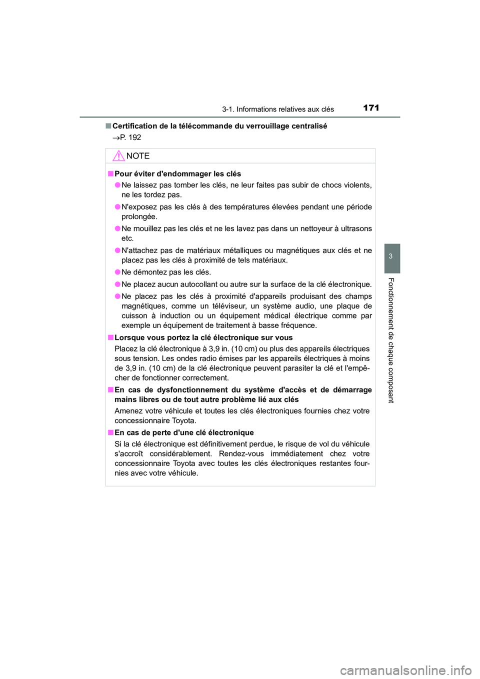 TOYOTA CAMRY HYBRID 2020  Manuel du propriétaire (in French) 1713-1. Informations relatives aux clés
3
Fonctionnement de chaque composant
CAMRY_HV_D■
Certification de la télécommande du verrouillage centralisé
 P. 192
NOTE
■Pour éviter dendommager 