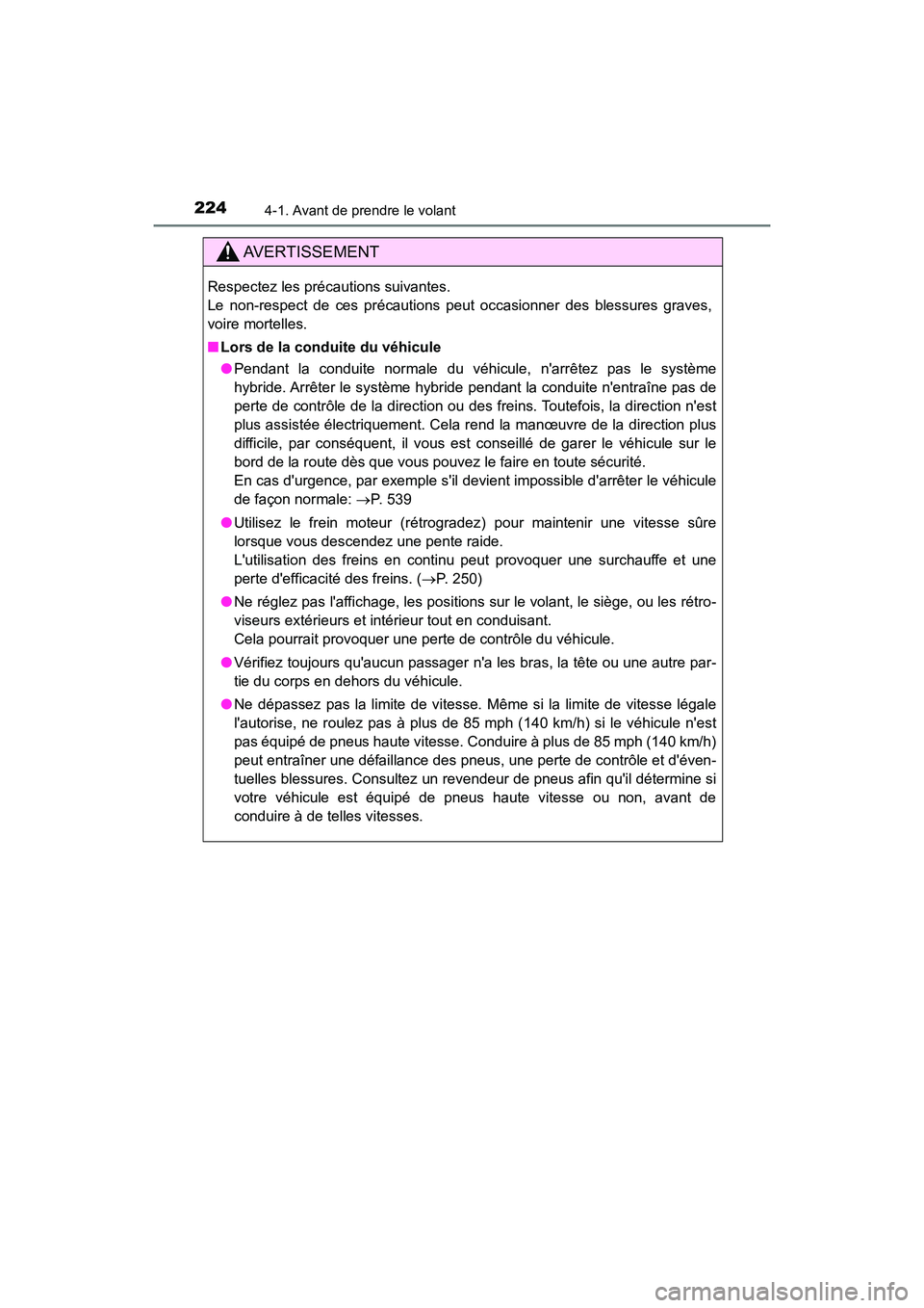 TOYOTA CAMRY HYBRID 2020  Manuel du propriétaire (in French) 2244-1. Avant de prendre le volant
CAMRY_HV_D
AVERTISSEMENT
Respectez les précautions suivantes. 
Le non-respect de ces précautions peut occasionner des blessures graves,
voire mortelles.
■Lors de
