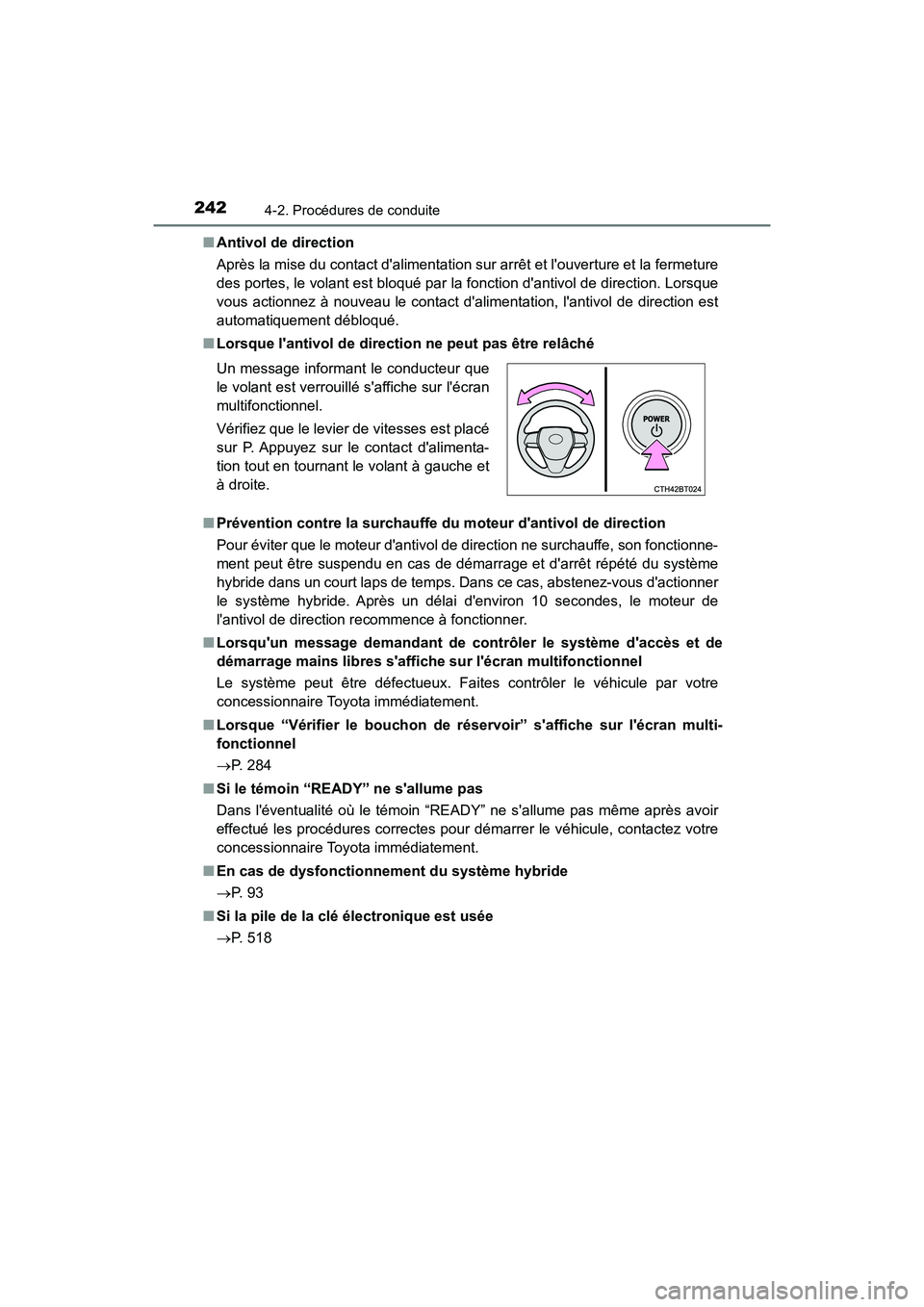 TOYOTA CAMRY HYBRID 2020  Manuel du propriétaire (in French) 2424-2. Procédures de conduite
CAMRY_HV_D■
Antivol de direction
Après la mise du contact dalimentation sur arrêt et louverture et la fermeture
des portes, le volant est bloqué par la fonction 