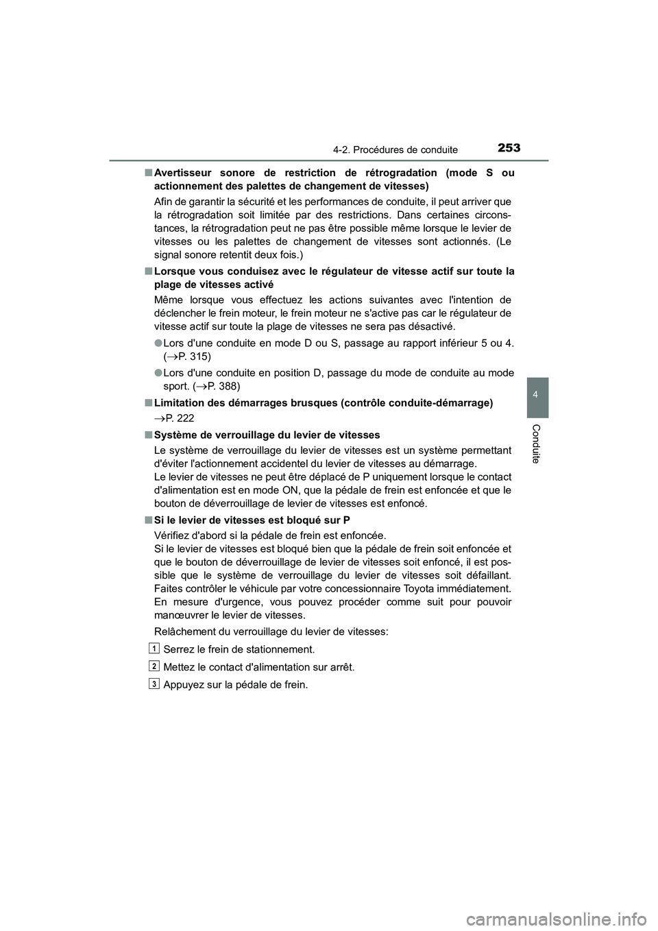 TOYOTA CAMRY HYBRID 2020  Manuel du propriétaire (in French) 2534-2. Procédures de conduite
4
Conduite
CAMRY_HV_D■
Avertisseur sonore de restriction de rétrogradation (mode S ou
actionnement des palettes de changement de vitesses)
Afin de garantir la sécur