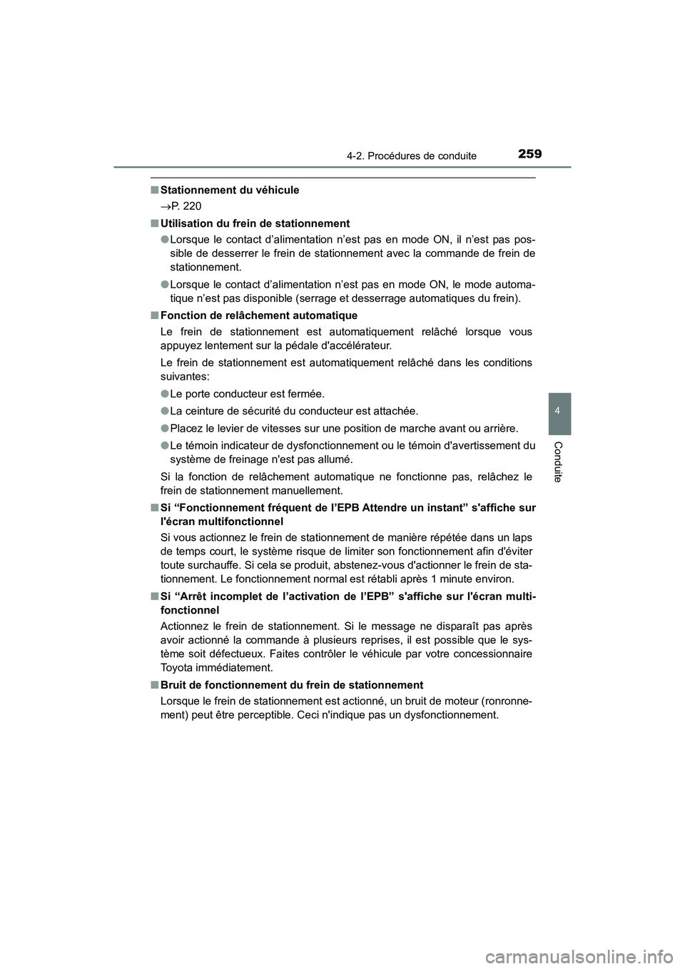 TOYOTA CAMRY HYBRID 2020  Manuel du propriétaire (in French) 2594-2. Procédures de conduite
4
Conduite
CAMRY_HV_D
■Stationnement du véhicule
 P. 220
■ Utilisation du frein de stationnement
●Lorsque le contact d’alimentation n’est pas en mode ON, 