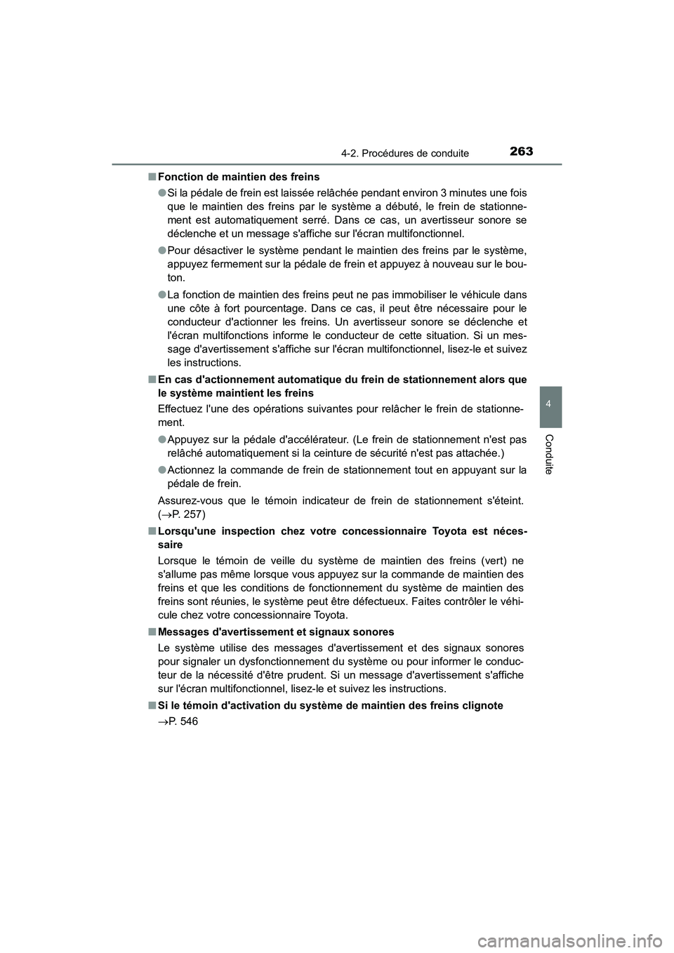 TOYOTA CAMRY HYBRID 2020  Manuel du propriétaire (in French) 2634-2. Procédures de conduite
4
Conduite
CAMRY_HV_D■
Fonction de maintien des freins
●Si la pédale de frein est laissée relâchée pendant environ 3 minutes une fois
que le maintien des freins