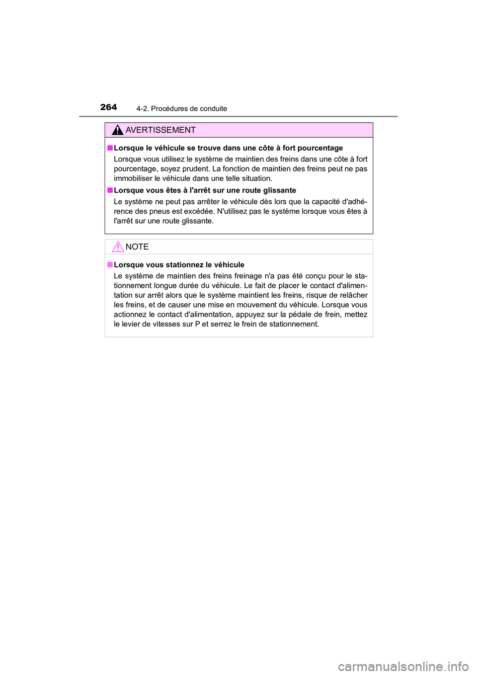 TOYOTA CAMRY HYBRID 2020  Manuel du propriétaire (in French) 2644-2. Procédures de conduite
CAMRY_HV_D
AVERTISSEMENT
■Lorsque le véhicule se trouve dans une côte à fort pourcentage
Lorsque vous utilisez le système de maintien des freins dans une côte à