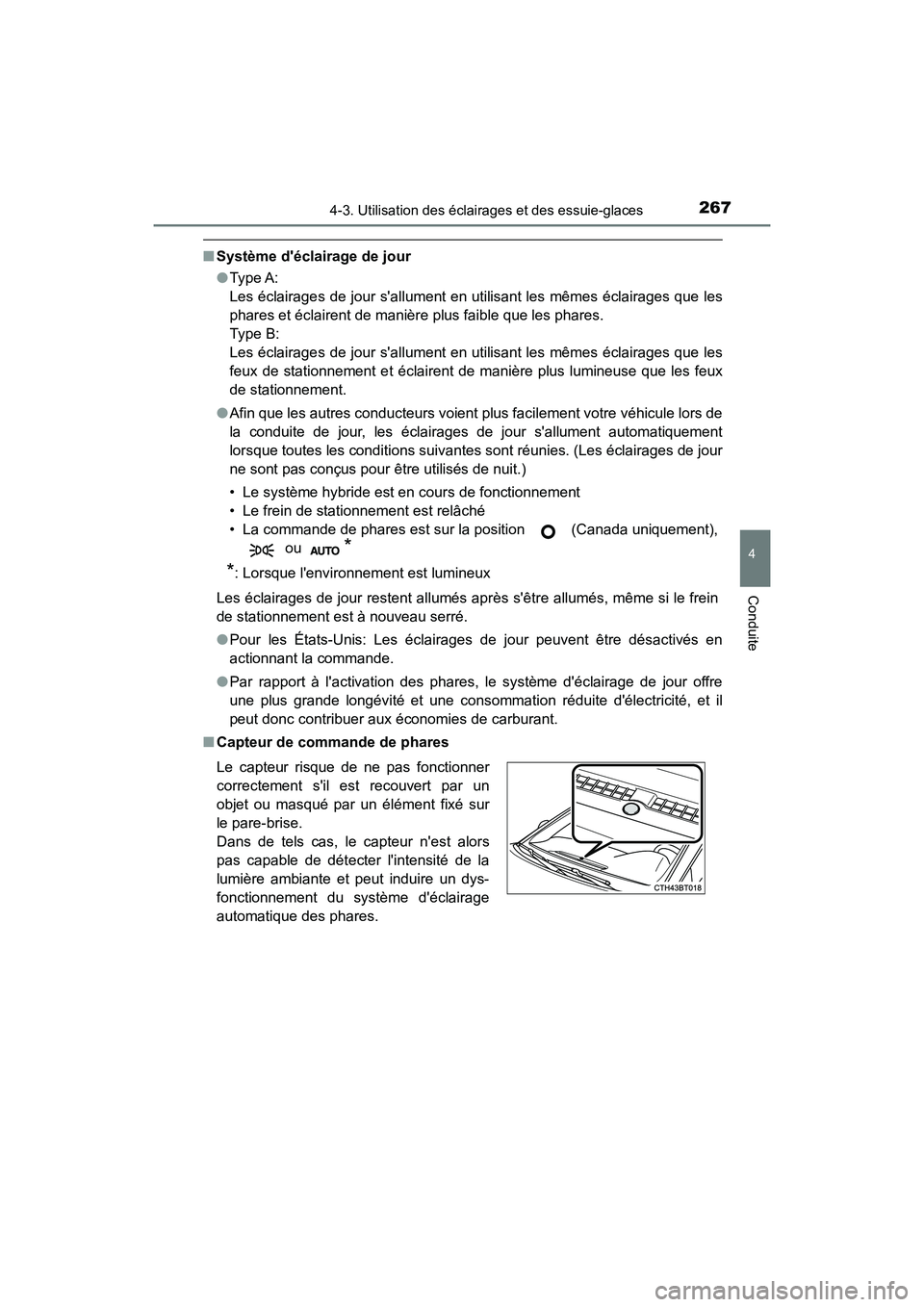 TOYOTA CAMRY HYBRID 2020  Manuel du propriétaire (in French) 2674-3. Utilisation des éclairages et des essuie-glaces
4
Conduite
CAMRY_HV_D
■Système déclairage de jour
●Type A: 
Les éclairages de jour sallument en utilisant les mêmes éclairages que l