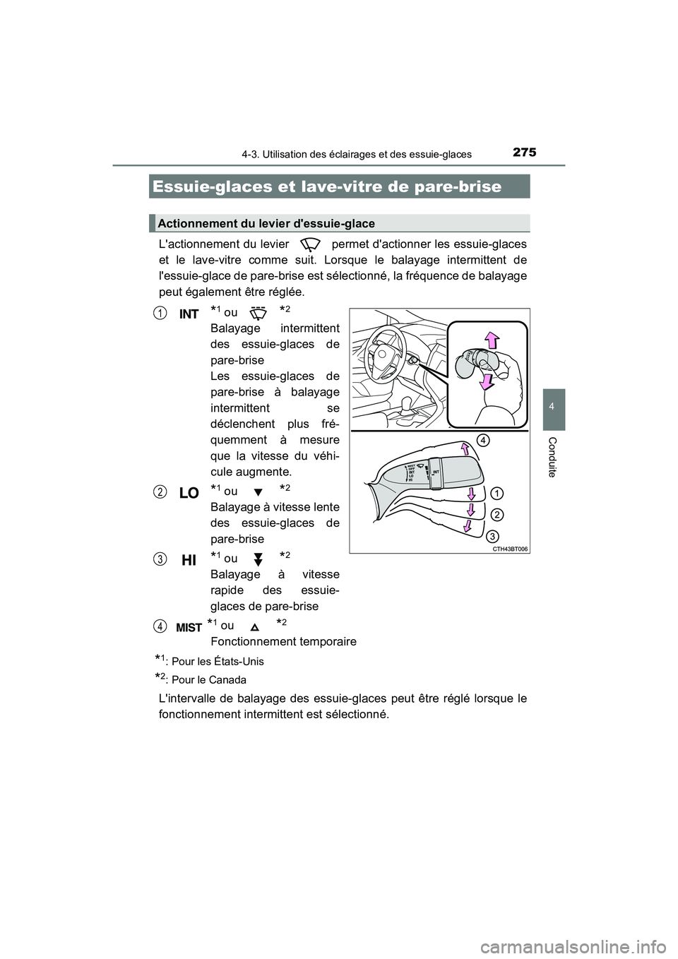 TOYOTA CAMRY HYBRID 2020  Manuel du propriétaire (in French) 2754-3. Utilisation des éclairages et des essuie-glaces
4
Conduite
CAMRY_HV_D
Lactionnement du levier   permet dactionner les essuie-glaces
et le lave-vitre comme suit. Lorsque le balayage intermit
