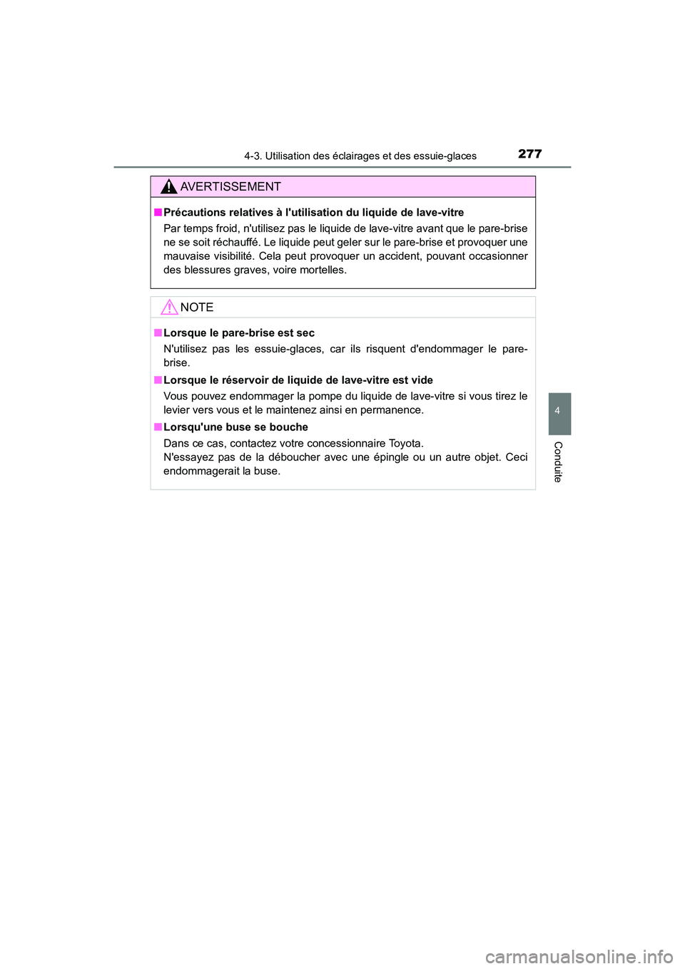 TOYOTA CAMRY HYBRID 2020  Manuel du propriétaire (in French) 2774-3. Utilisation des éclairages et des essuie-glaces
4
Conduite
CAMRY_HV_D
AVERTISSEMENT
■Précautions relatives à lutilisation du liquide de lave-vitre
Par temps froid, nutilisez pas le liqu
