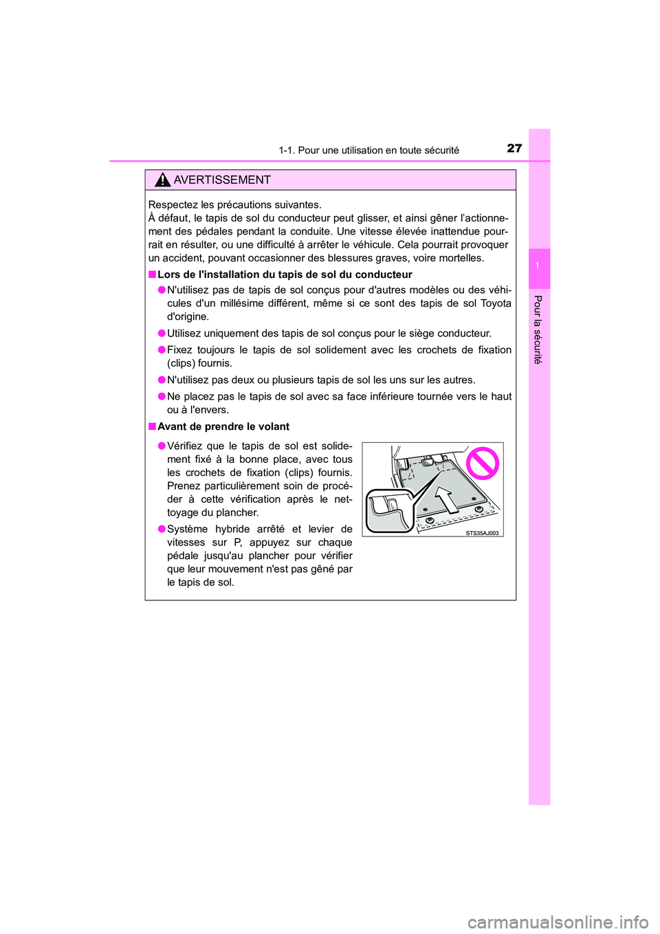 TOYOTA CAMRY HYBRID 2020 Manuel du propriétaire (in French) 271-1. Pour une utilisation en toute sécurité
1
Pour la sécurité
CAMRY_HV_D
AVERTISSEMENT
Respectez les précautions suivantes.
À défaut, le tapis de sol du conducteur peut glisser, et ainsi g TOYOTA CAMRY HYBRID 2020 Manuel du propriétaire (in French) 271-1. Pour une utilisation en toute sécurité
1
Pour la sécurité
CAMRY_HV_D
AVERTISSEMENT
Respectez les précautions suivantes.
À défaut, le tapis de sol du conducteur peut glisser, et ainsi g