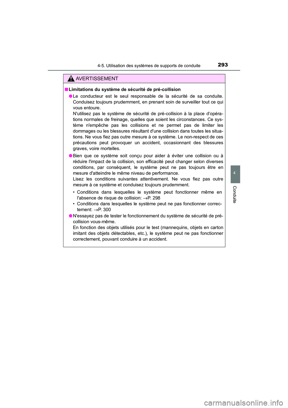 TOYOTA CAMRY HYBRID 2020  Manuel du propriétaire (in French) 2934-5. Utilisation des systèmes de supports de conduite
4
Conduite
CAMRY_HV_D
AVERTISSEMENT
■Limitations du système de sécurité de pré-collision
●Le conducteur est le seul responsable de la 