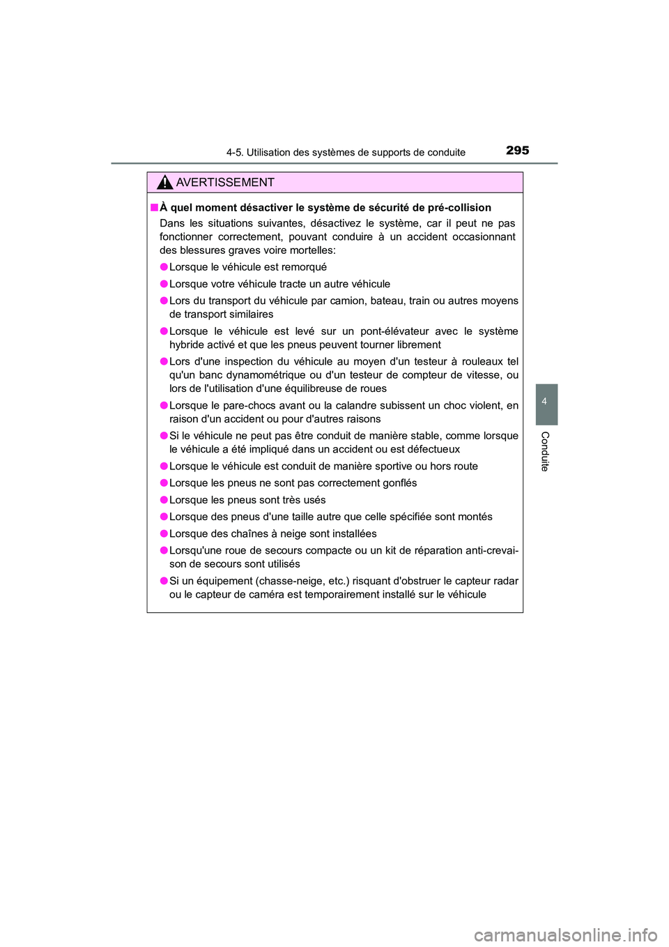 TOYOTA CAMRY HYBRID 2020  Manuel du propriétaire (in French) 2954-5. Utilisation des systèmes de supports de conduite
4
Conduite
CAMRY_HV_D
AVERTISSEMENT
■À quel moment désactiver le système de sécurité de pré-collision
Dans les situations suivantes, d