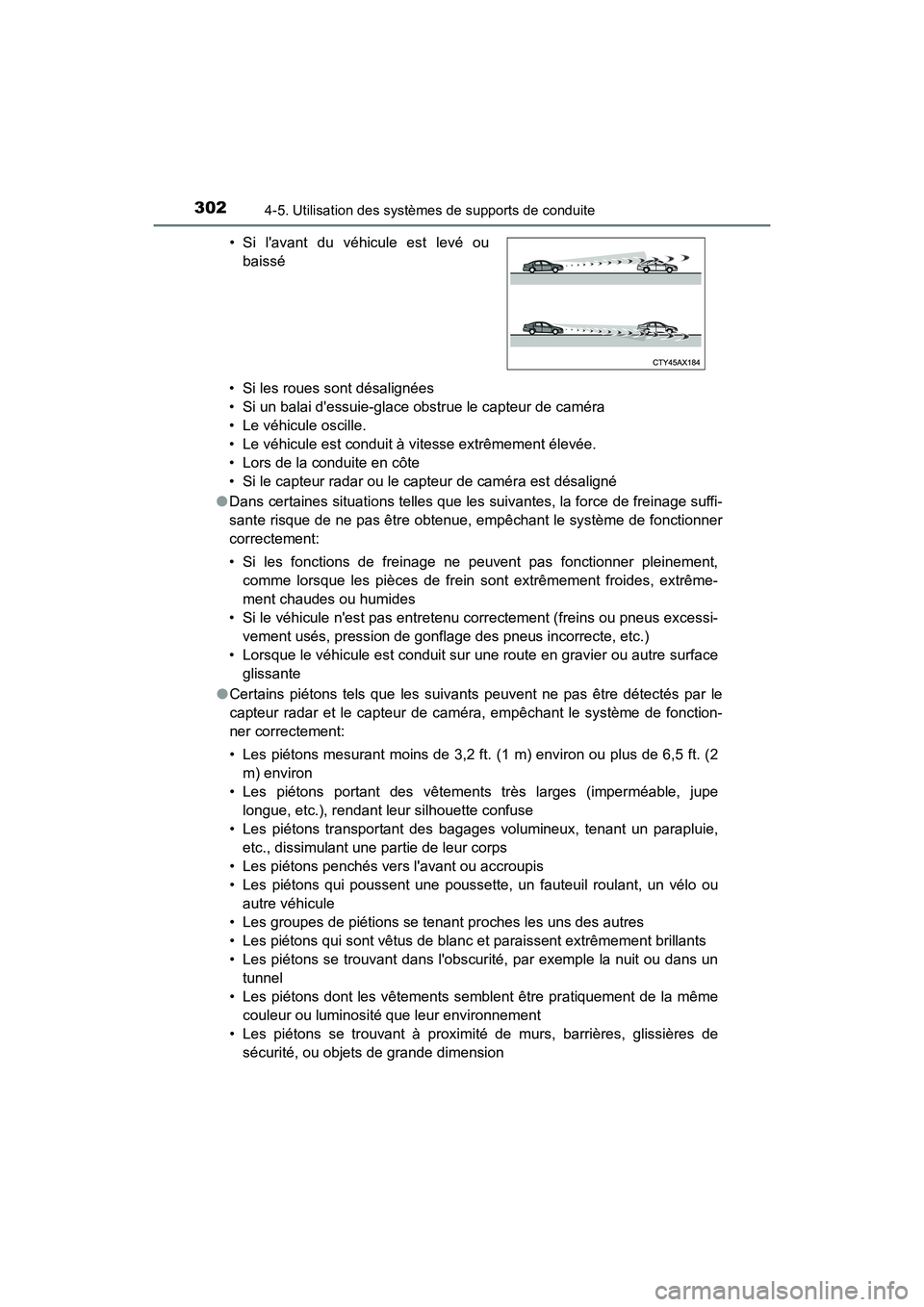 TOYOTA CAMRY HYBRID 2020  Manuel du propriétaire (in French) 3024-5. Utilisation des systèmes de supports de conduite
CAMRY_HV_D• Si les roues sont désalignées
• Si un balai dessuie-glace obstrue le capteur de caméra
• Le véhicule oscille.
• Le v