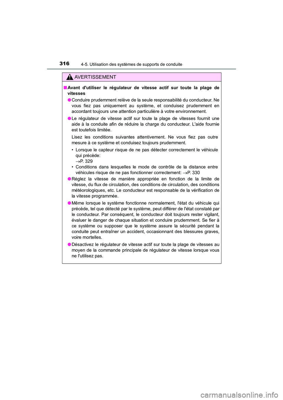 TOYOTA CAMRY HYBRID 2020  Manuel du propriétaire (in French) 3164-5. Utilisation des systèmes de supports de conduite
CAMRY_HV_D
AVERTISSEMENT
■Avant dutiliser le régulateur de vitesse actif sur toute la plage de
vitesses
●Conduire prudemment relève de 