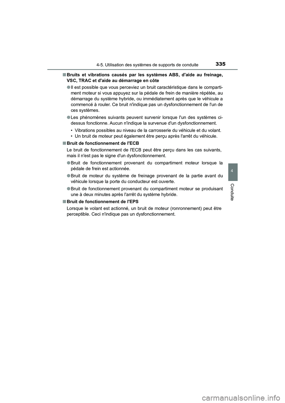TOYOTA CAMRY HYBRID 2020 Manuel du propriétaire (in French) 3354-5. Utilisation des systèmes de supports de conduite
4
Conduite
CAMRY_HV_D■
Bruits et vibrations causés par les systèmes ABS, daide au freinage,
VSC, TRAC et daide au démarrage en côte
TOYOTA CAMRY HYBRID 2020 Manuel du propriétaire (in French) 3354-5. Utilisation des systèmes de supports de conduite
4
Conduite
CAMRY_HV_D■
Bruits et vibrations causés par les systèmes ABS, daide au freinage,
VSC, TRAC et daide au démarrage en côte