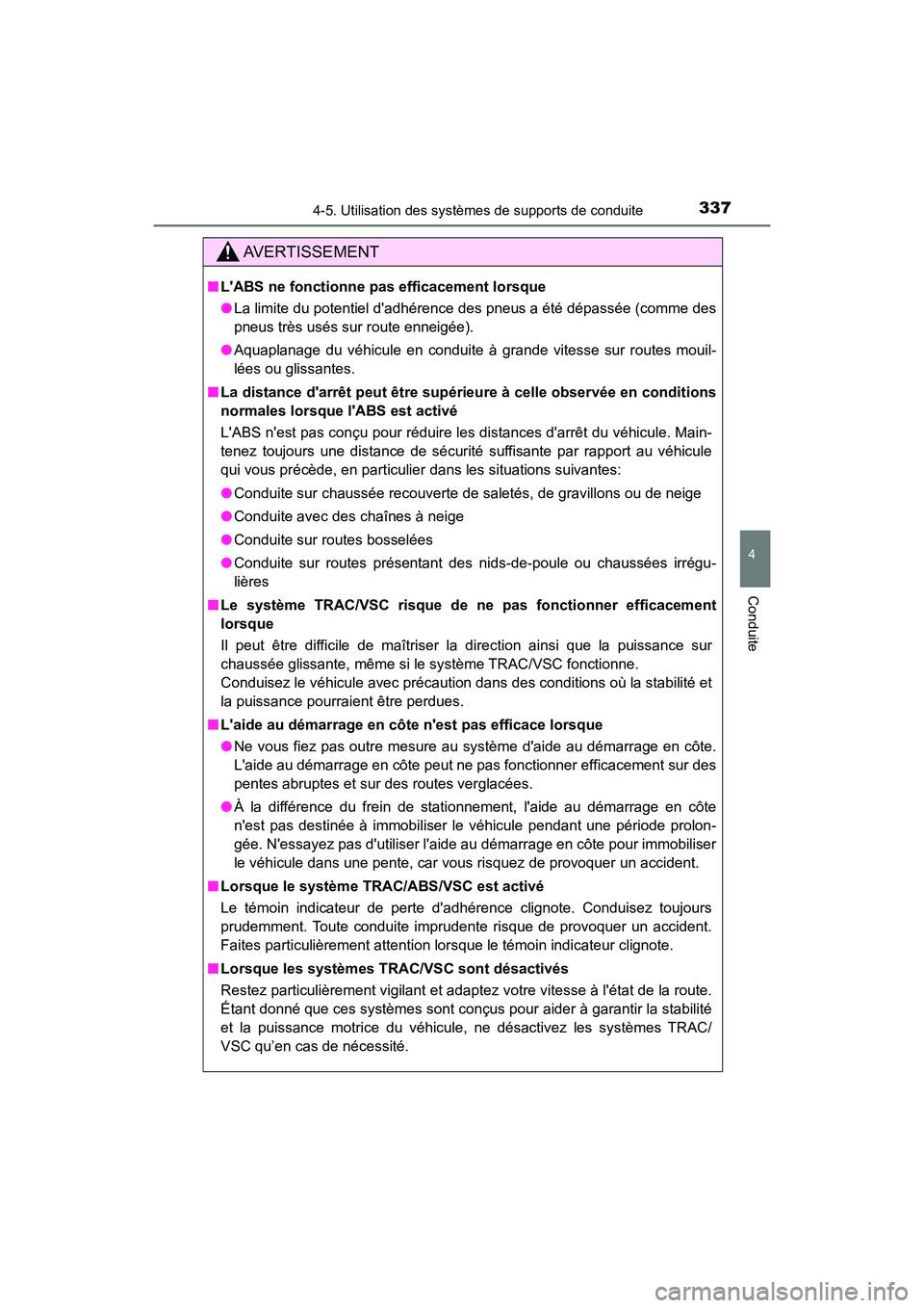 TOYOTA CAMRY HYBRID 2020 Manuel du propriétaire (in French) 3374-5. Utilisation des systèmes de supports de conduite
4
Conduite
CAMRY_HV_D
AVERTISSEMENT
■LABS ne fonctionne pas efficacement lorsque
●La limite du potentiel dadhérence des pneus a été d TOYOTA CAMRY HYBRID 2020 Manuel du propriétaire (in French) 3374-5. Utilisation des systèmes de supports de conduite
4
Conduite
CAMRY_HV_D
AVERTISSEMENT
■LABS ne fonctionne pas efficacement lorsque
●La limite du potentiel dadhérence des pneus a été d