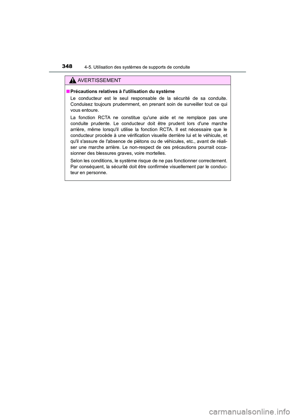 TOYOTA CAMRY HYBRID 2020  Manuel du propriétaire (in French) 3484-5. Utilisation des systèmes de supports de conduite
CAMRY_HV_D
AVERTISSEMENT
■Précautions relatives à lutilisation du système
Le conducteur est le seul responsable de la sécurité de sa c