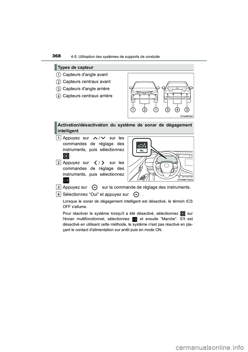 TOYOTA CAMRY HYBRID 2020 Manuel du propriétaire (in French) 3684-5. Utilisation des systèmes de supports de conduite
CAMRY_HV_D
Capteurs dangle avant
Capteurs centraux avant
Capteurs dangle arrière
Capteurs centraux arrière
Appuyez sur
/ sur les
commande TOYOTA CAMRY HYBRID 2020 Manuel du propriétaire (in French) 3684-5. Utilisation des systèmes de supports de conduite
CAMRY_HV_D
Capteurs dangle avant
Capteurs centraux avant
Capteurs dangle arrière
Capteurs centraux arrière
Appuyez sur
/ sur les
commande