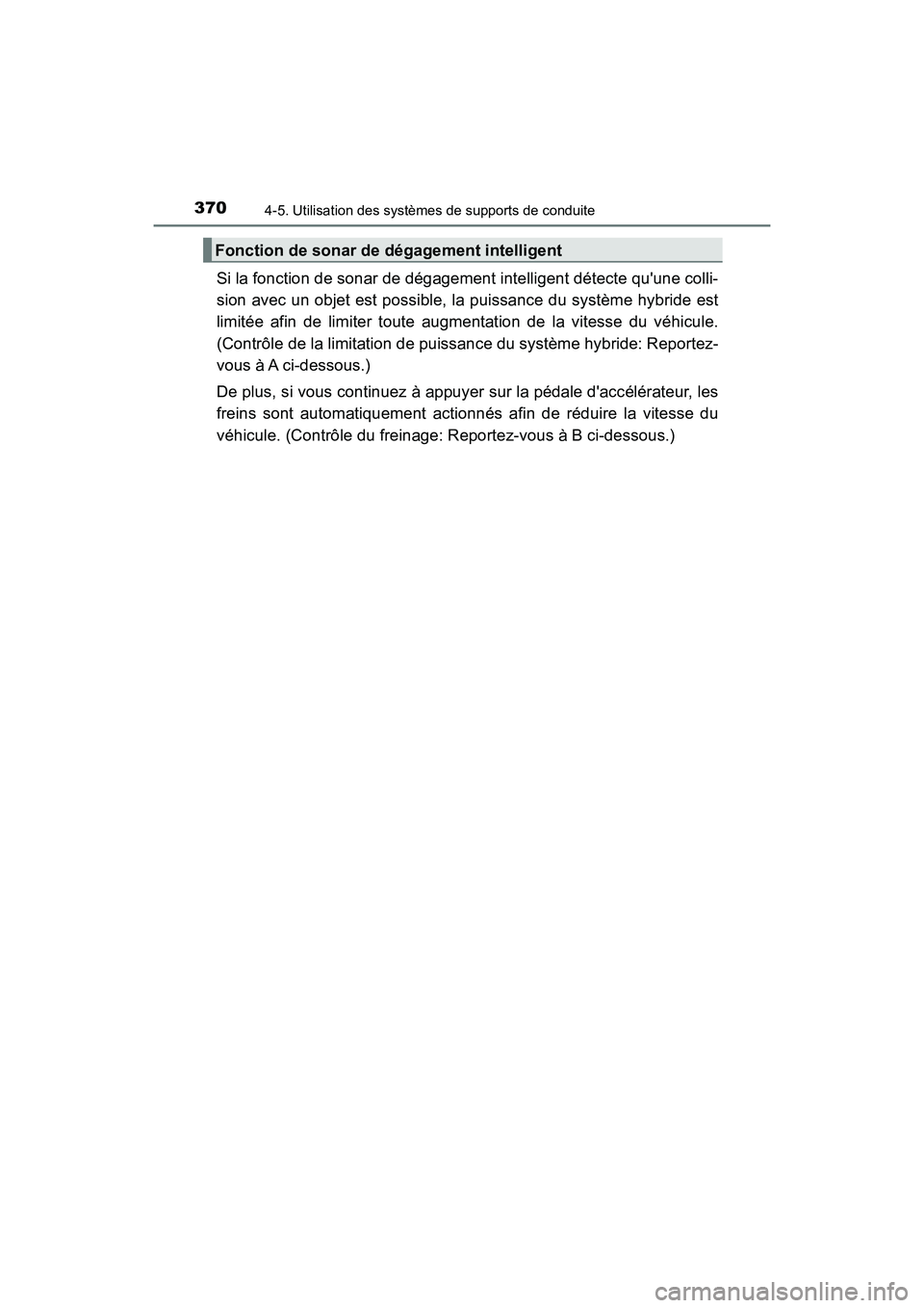 TOYOTA CAMRY HYBRID 2020 Manuel du propriétaire (in French) 3704-5. Utilisation des systèmes de supports de conduite
CAMRY_HV_D
Si la fonction de sonar de dégagement intelligent détecte quune colli-
sion avec un objet est possible, la puissance du système TOYOTA CAMRY HYBRID 2020 Manuel du propriétaire (in French) 3704-5. Utilisation des systèmes de supports de conduite
CAMRY_HV_D
Si la fonction de sonar de dégagement intelligent détecte quune colli-
sion avec un objet est possible, la puissance du système