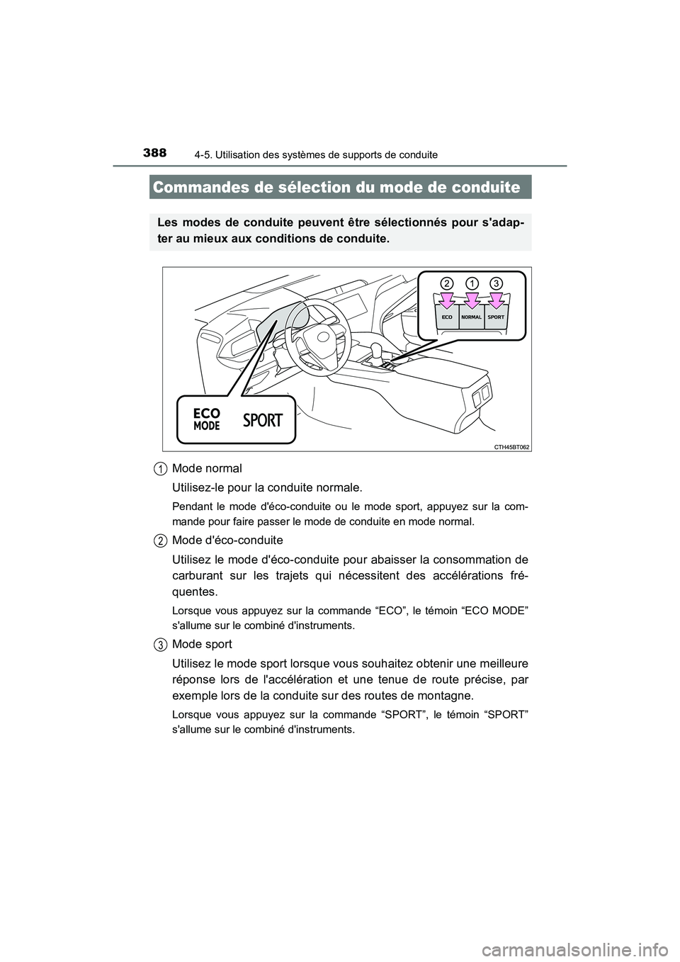 TOYOTA CAMRY HYBRID 2020 Manuel du propriétaire (in French) 3884-5. Utilisation des systèmes de supports de conduite
CAMRY_HV_D
Mode normal
Utilisez-le pour la conduite normale.
Pendant le mode déco-conduite ou le mode sport, appuyez sur la com-
mande pour TOYOTA CAMRY HYBRID 2020 Manuel du propriétaire (in French) 3884-5. Utilisation des systèmes de supports de conduite
CAMRY_HV_D
Mode normal
Utilisez-le pour la conduite normale.
Pendant le mode déco-conduite ou le mode sport, appuyez sur la com-
mande pour