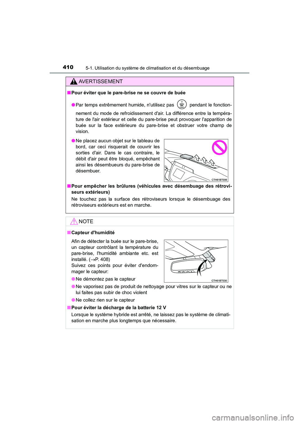 TOYOTA CAMRY HYBRID 2020 Manuel du propriétaire (in French) 4105-1. Utilisation du système de climatisation et du désembuage
CAMRY_HV_D
AVERTISSEMENT
■Pour éviter que le pare-brise ne se couvre de buée
●Par temps extrêmement humide, nutilisez pas p TOYOTA CAMRY HYBRID 2020 Manuel du propriétaire (in French) 4105-1. Utilisation du système de climatisation et du désembuage
CAMRY_HV_D
AVERTISSEMENT
■Pour éviter que le pare-brise ne se couvre de buée
●Par temps extrêmement humide, nutilisez pas p