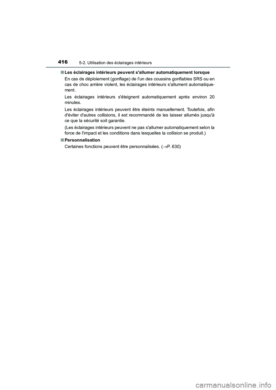 TOYOTA CAMRY HYBRID 2020 Manuel du propriétaire (in French) 4165-2. Utilisation des éclairages intérieurs
CAMRY_HV_D■
Les éclairages intérieurs peuvent sallumer automatiquement lorsque
En cas de déploiement (gonflage) de lun des coussins gonflables S TOYOTA CAMRY HYBRID 2020 Manuel du propriétaire (in French) 4165-2. Utilisation des éclairages intérieurs
CAMRY_HV_D■
Les éclairages intérieurs peuvent sallumer automatiquement lorsque
En cas de déploiement (gonflage) de lun des coussins gonflables S