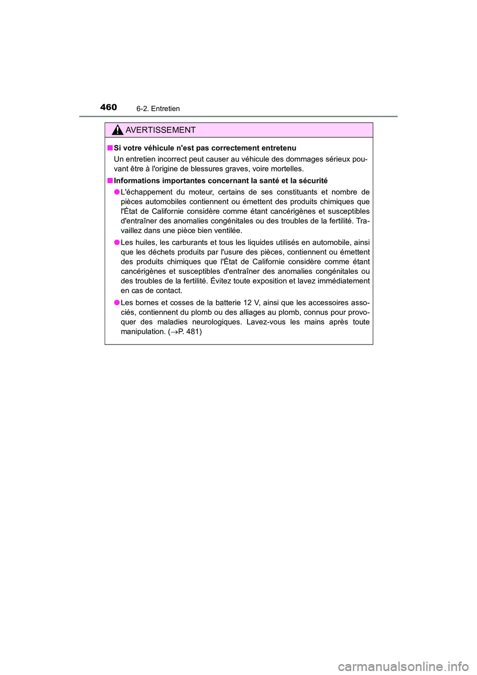 TOYOTA CAMRY HYBRID 2020 Manuel du propriétaire (in French) 4606-2. Entretien
CAMRY_HV_D
AVERTISSEMENT
■Si votre véhicule nest p as correctement entretenu
Un entretien incorrect peut causer au véhicule des dommages sérieux pou-
vant être à lorigine de TOYOTA CAMRY HYBRID 2020 Manuel du propriétaire (in French) 4606-2. Entretien
CAMRY_HV_D
AVERTISSEMENT
■Si votre véhicule nest p as correctement entretenu
Un entretien incorrect peut causer au véhicule des dommages sérieux pou-
vant être à lorigine de
