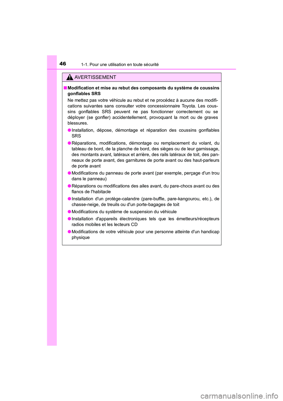 TOYOTA CAMRY HYBRID 2020 Manuel du propriétaire (in French) 461-1. Pour une utilisation en toute sécurité
CAMRY_HV_D
AVERTISSEMENT
■Modification et mise au rebut des composants du système de coussins
gonflables SRS
Ne mettez pas votre véhicule au rebut TOYOTA CAMRY HYBRID 2020 Manuel du propriétaire (in French) 461-1. Pour une utilisation en toute sécurité
CAMRY_HV_D
AVERTISSEMENT
■Modification et mise au rebut des composants du système de coussins
gonflables SRS
Ne mettez pas votre véhicule au rebut
