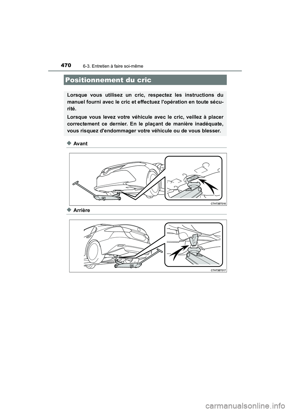 TOYOTA CAMRY HYBRID 2020 Manuel du propriétaire (in French) 4706-3. Entretien à faire soi-même
CAMRY_HV_D
◆Avant
◆Arrière
Positionnement du cric
Lorsque vous utilisez un cric, respectez les instructions du
manuel fourni avec le cric et effectuez lopér TOYOTA CAMRY HYBRID 2020 Manuel du propriétaire (in French) 4706-3. Entretien à faire soi-même
CAMRY_HV_D
◆Avant
◆Arrière
Positionnement du cric
Lorsque vous utilisez un cric, respectez les instructions du
manuel fourni avec le cric et effectuez lopér
