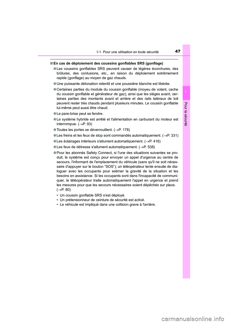 TOYOTA CAMRY HYBRID 2020 Manuel du propriétaire (in French) 471-1. Pour une utilisation en toute sécurité
1
Pour la sécurité
CAMRY_HV_D
■En cas de déploiement des coussins gonflables SRS (gonflage)
●Les coussins gonflables SRS peuvent causer de légè TOYOTA CAMRY HYBRID 2020 Manuel du propriétaire (in French) 471-1. Pour une utilisation en toute sécurité
1
Pour la sécurité
CAMRY_HV_D
■En cas de déploiement des coussins gonflables SRS (gonflage)
●Les coussins gonflables SRS peuvent causer de légè