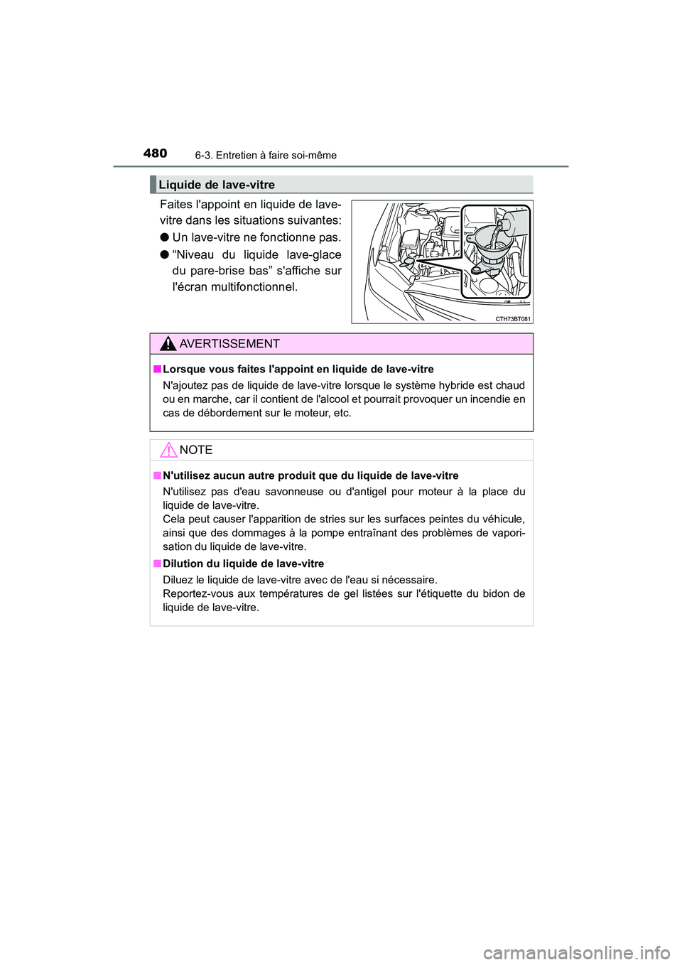 TOYOTA CAMRY HYBRID 2020 Manuel du propriétaire (in French) 4806-3. Entretien à faire soi-même
CAMRY_HV_D
Faites lappoint en liquide de lave-
vitre dans les situations suivantes:
●Un lave-vitre ne fonctionne pas.
● “Niveau du liquide lave-glace
du par TOYOTA CAMRY HYBRID 2020 Manuel du propriétaire (in French) 4806-3. Entretien à faire soi-même
CAMRY_HV_D
Faites lappoint en liquide de lave-
vitre dans les situations suivantes:
●Un lave-vitre ne fonctionne pas.
● “Niveau du liquide lave-glace
du par