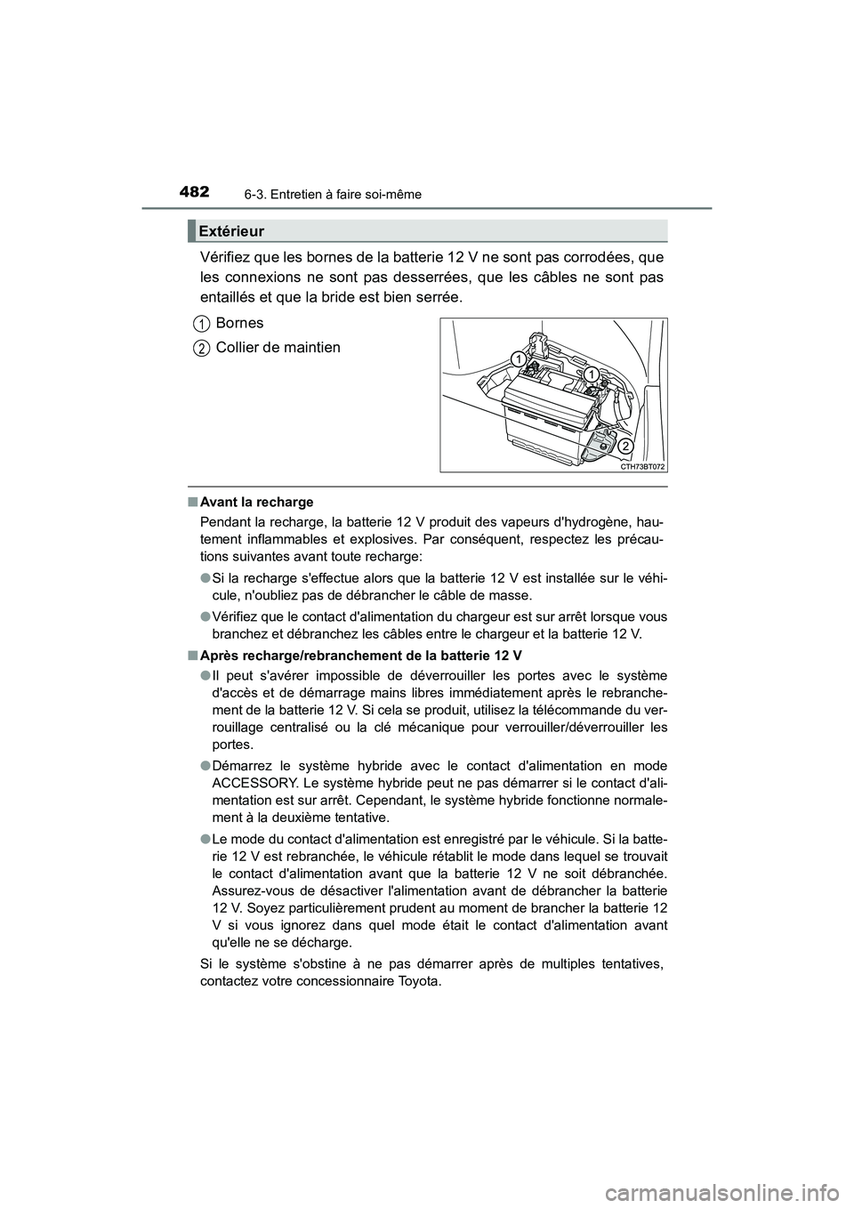 TOYOTA CAMRY HYBRID 2020 Manuel du propriétaire (in French) 4826-3. Entretien à faire soi-même
CAMRY_HV_D
Vérifiez que les bornes de la batterie 12 V ne sont pas corrodées, que
les connexions ne sont pas desserrées, que les câbles ne sont pas
entaillés TOYOTA CAMRY HYBRID 2020 Manuel du propriétaire (in French) 4826-3. Entretien à faire soi-même
CAMRY_HV_D
Vérifiez que les bornes de la batterie 12 V ne sont pas corrodées, que
les connexions ne sont pas desserrées, que les câbles ne sont pas
entaillés