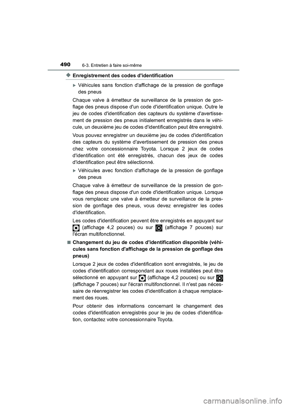 TOYOTA CAMRY HYBRID 2020  Manuel du propriétaire (in French) 4906-3. Entretien à faire soi-même
CAMRY_HV_D
◆Enregistrement des codes didentification
Véhicules sans fonction daffichage de la pression de gonflage
des pneus
Chaque valve à émetteur de s