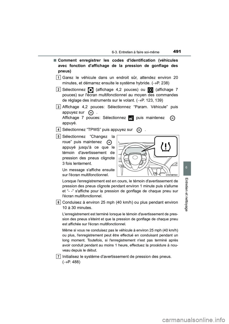 TOYOTA CAMRY HYBRID 2020  Manuel du propriétaire (in French) 4916-3. Entretien à faire soi-même
6
Entretien et nettoyage
CAMRY_HV_D■
Comment enregistrer les codes didentification (véhicules
avec fonction daffichage de la pression de gonflage des
pneus)
G