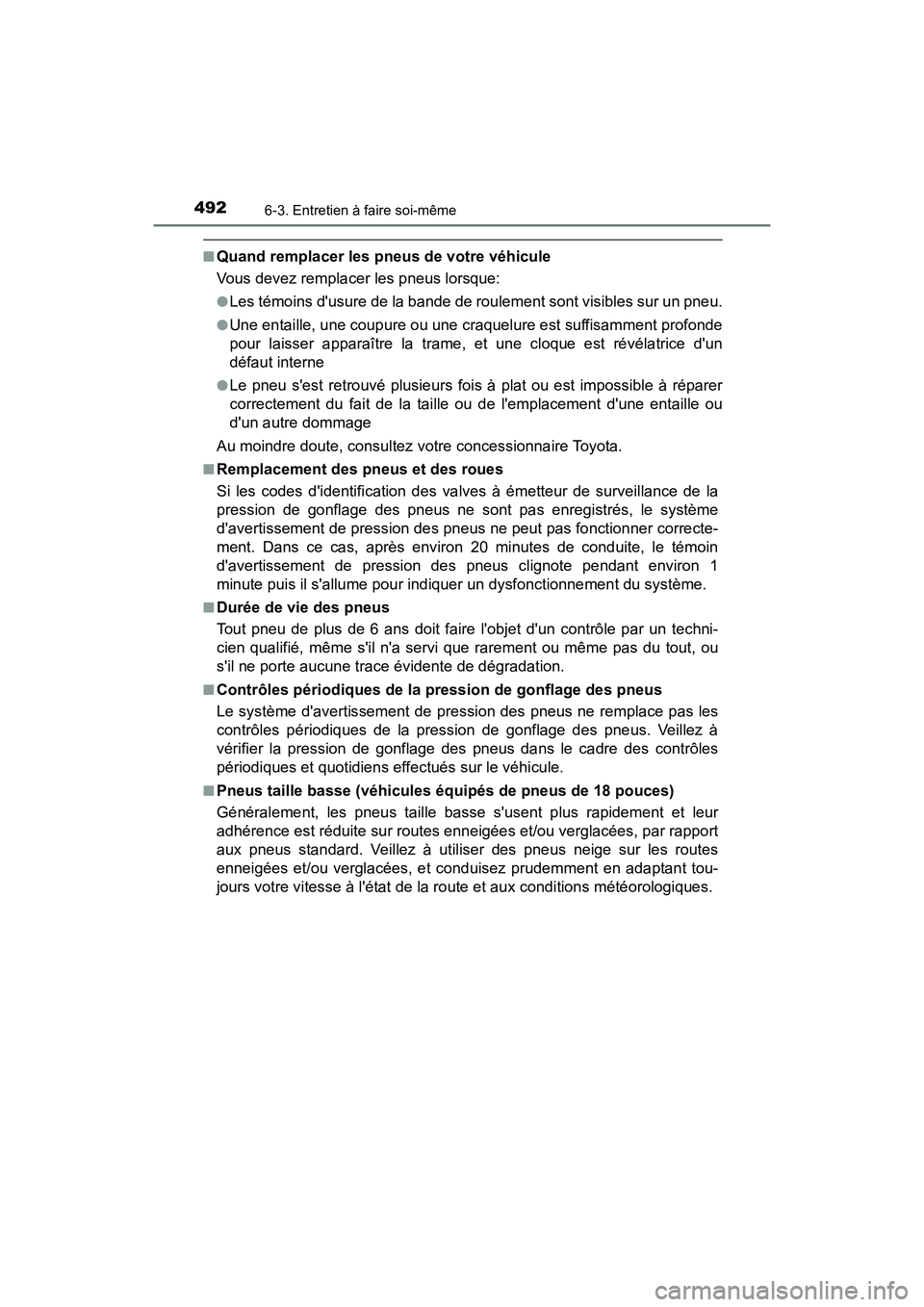 TOYOTA CAMRY HYBRID 2020  Manuel du propriétaire (in French) 4926-3. Entretien à faire soi-même
CAMRY_HV_D
■Quand remplacer les pneus de votre véhicule
Vous devez remplacer les pneus lorsque:
●Les témoins dusure de la bande de roulement sont visibles s