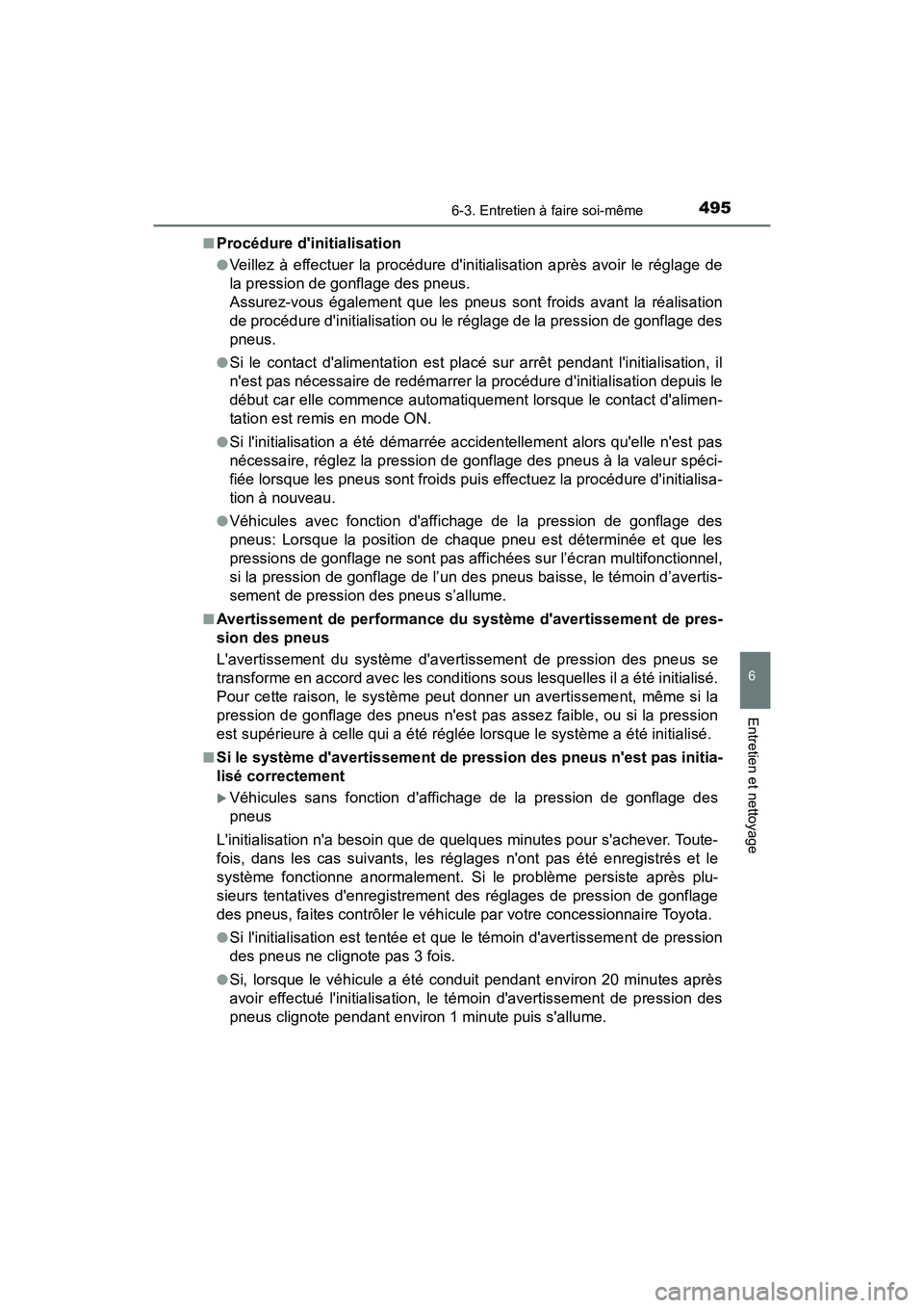 TOYOTA CAMRY HYBRID 2020  Manuel du propriétaire (in French) 4956-3. Entretien à faire soi-même
6
Entretien et nettoyage
CAMRY_HV_D■
Procédure dinitialisation
●Veillez à effectuer la procédure dinitialisation après avoir le réglage de
la pression d