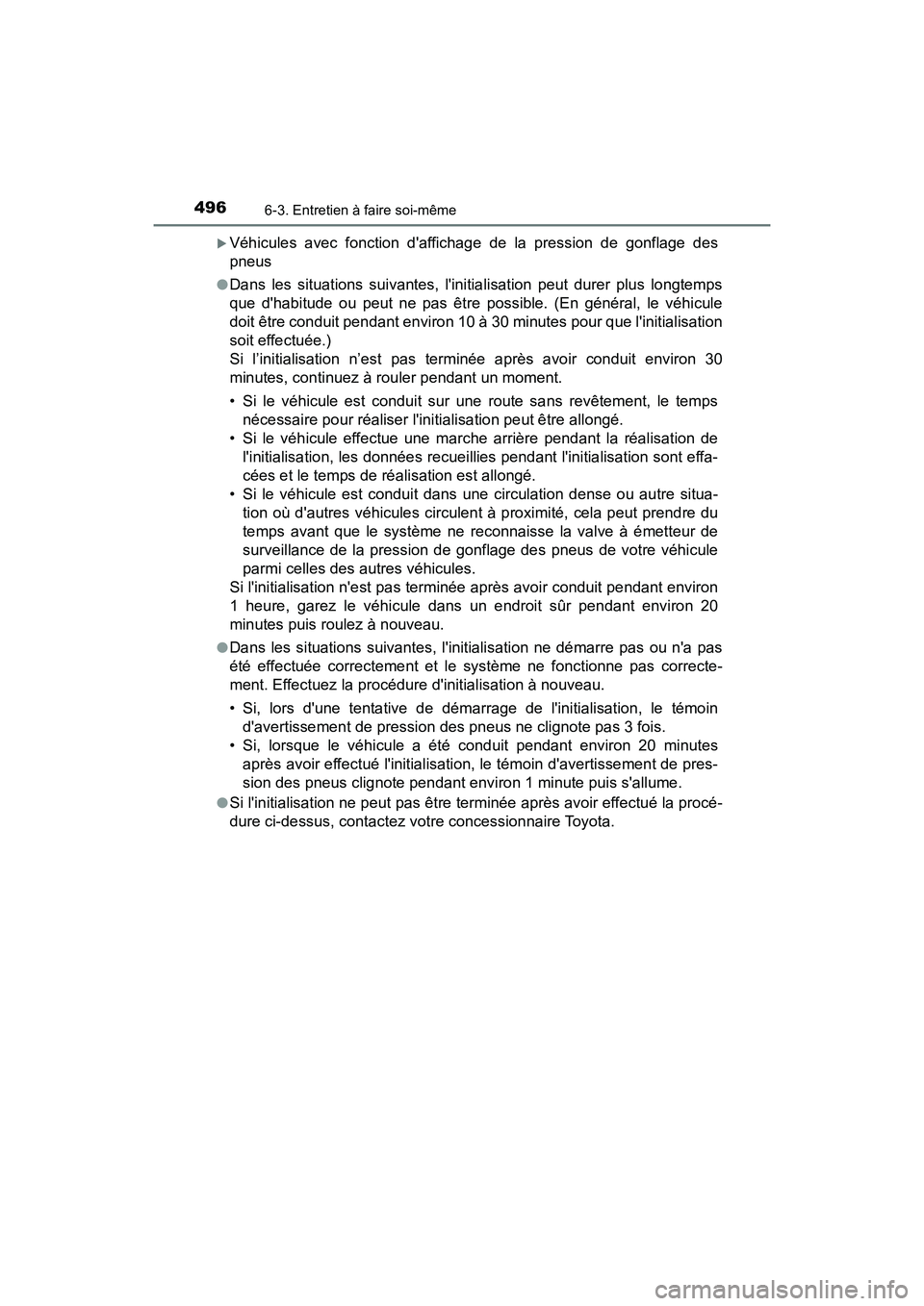 TOYOTA CAMRY HYBRID 2020  Manuel du propriétaire (in French) 4966-3. Entretien à faire soi-même
CAMRY_HV_D
Véhicules avec fonction daffichage de la pression de gonflage des
pneus
●Dans les situations suivantes, linitialisation peut durer plus longtemp