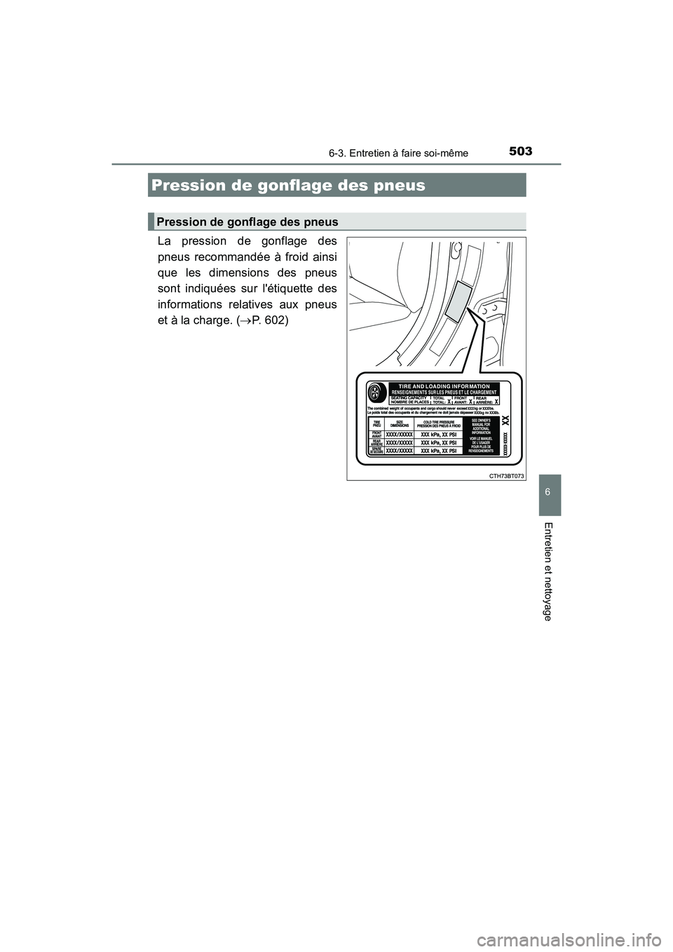 TOYOTA CAMRY HYBRID 2020 Manuel du propriétaire (in French) 5036-3. Entretien à faire soi-même
6
Entretien et nettoyage
CAMRY_HV_D
La pression de gonflage des
pneus recommandée à froid ainsi
que les dimensions des pneus
sont indiquées sur létiquette des TOYOTA CAMRY HYBRID 2020 Manuel du propriétaire (in French) 5036-3. Entretien à faire soi-même
6
Entretien et nettoyage
CAMRY_HV_D
La pression de gonflage des
pneus recommandée à froid ainsi
que les dimensions des pneus
sont indiquées sur létiquette des