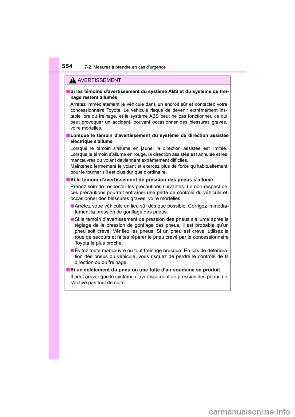 TOYOTA CAMRY HYBRID 2020  Manuel du propriétaire (in French) 5547-2. Mesures à prendre en cas durgence
CAMRY_HV_D
AVERTISSEMENT
■Si les témoins davertissement du système ABS et du système de frei-
nage restent allumés
Arrêtez immédiatement le véhicu