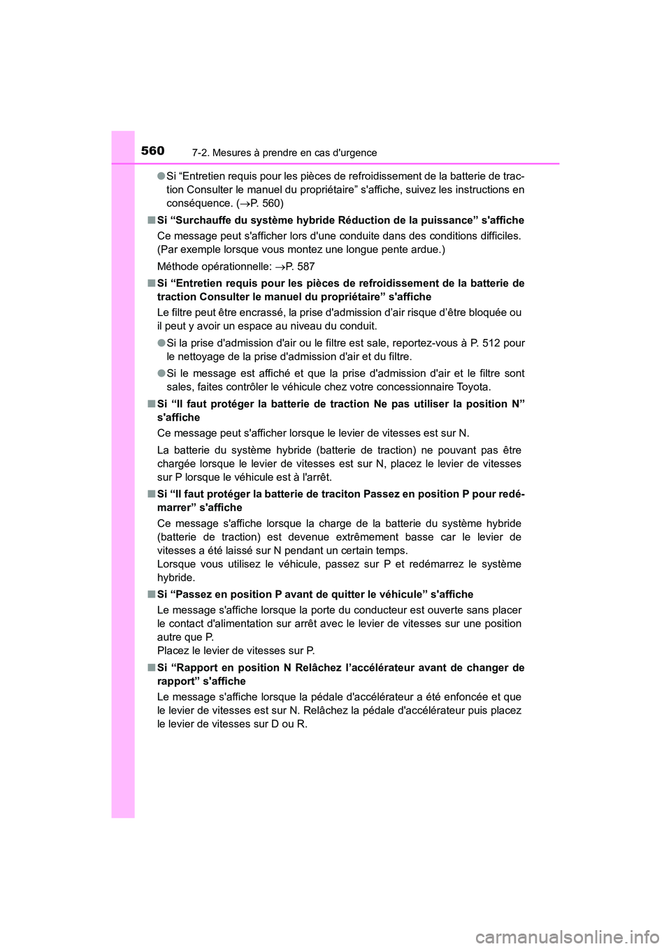 TOYOTA CAMRY HYBRID 2020  Manuel du propriétaire (in French) 5607-2. Mesures à prendre en cas durgence
CAMRY_HV_D●
Si “Entretien requis pour les pièces de  refroidissement de la batterie de trac-
tion Consulter le manuel du propriétaire” saffiche, su