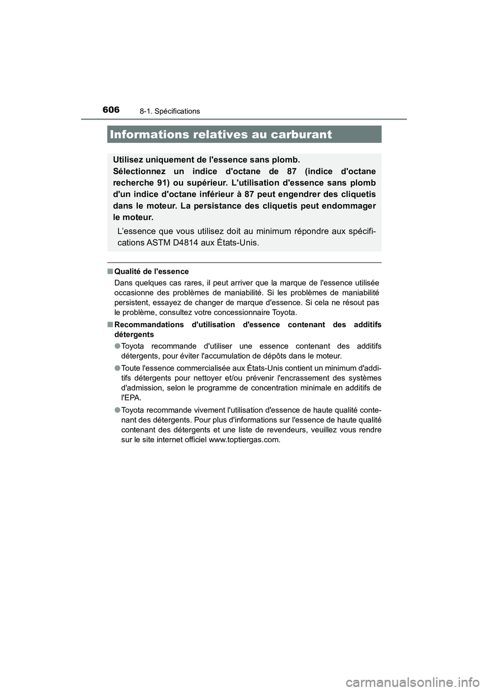 TOYOTA CAMRY HYBRID 2020  Manuel du propriétaire (in French) 6068-1. Spécifications
CAMRY_HV_D
■Qualité de lessence
Dans quelques cas rares, il peut arriver que la marque de lessence utilisée
occasionne des problèmes de maniabilité. Si les problèmes d